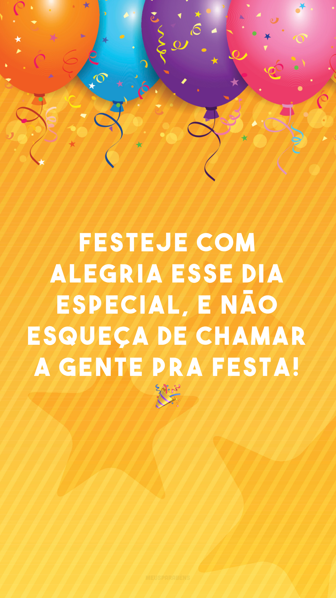 Festeje com alegria esse dia especial, e não esqueça de chamar a gente pra festa! 🎉