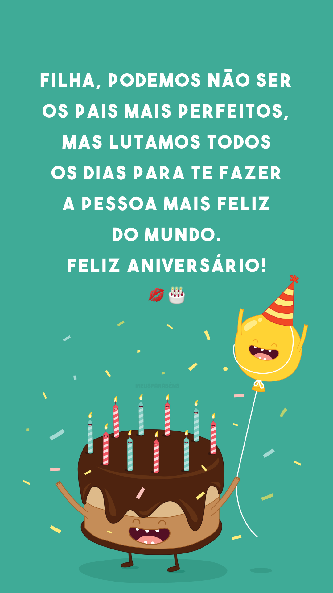 Filha, podemos não ser os pais mais perfeitos, mas lutamos todos os dias para te fazer a pessoa mais feliz do mundo. Feliz aniversário! 💋🎂