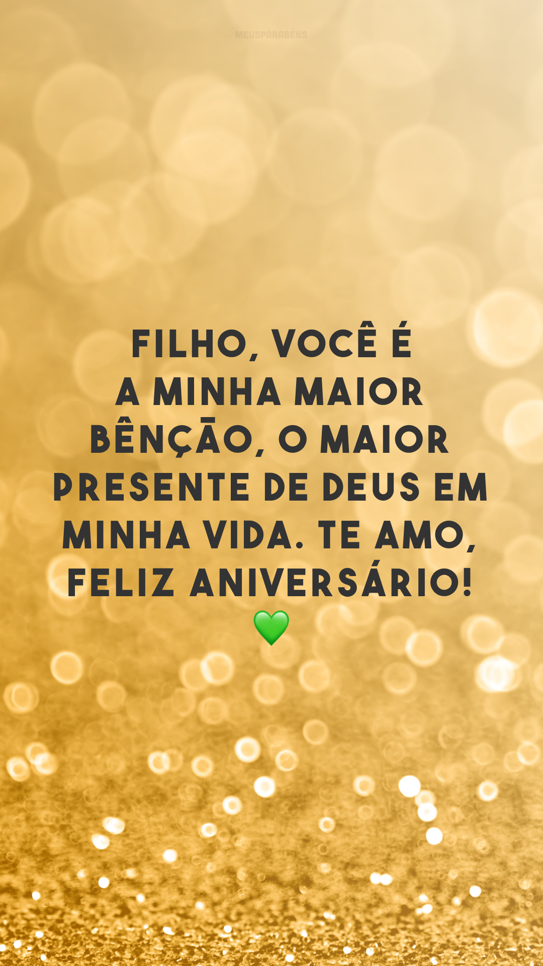 Filho, você é a minha maior bênção, o maior presente de Deus em minha vida. Te amo, feliz aniversário! 💚