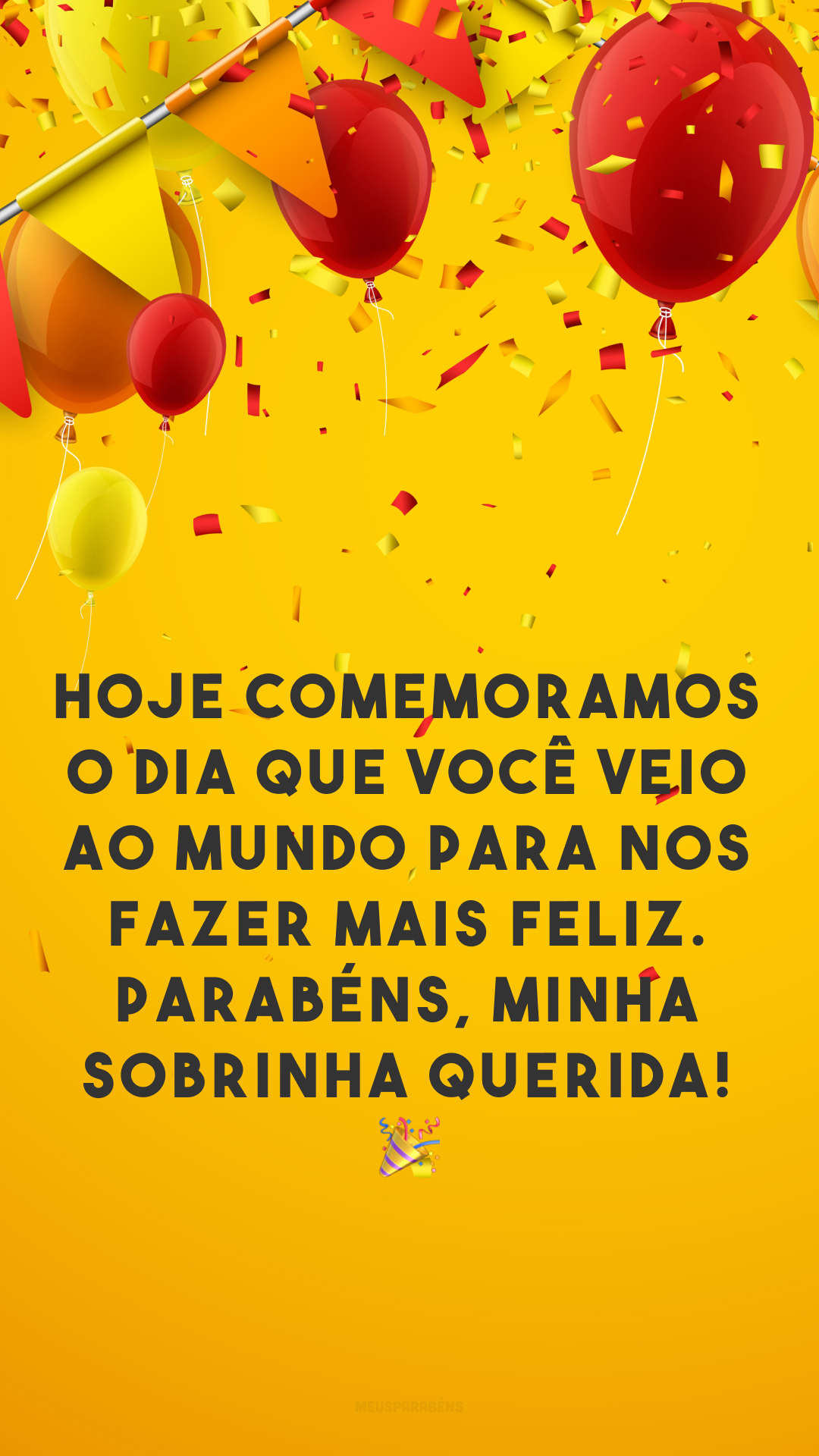 Hoje comemoramos o dia que você veio ao mundo para nos fazer mais feliz. Parabéns, minha sobrinha querida! 🎉