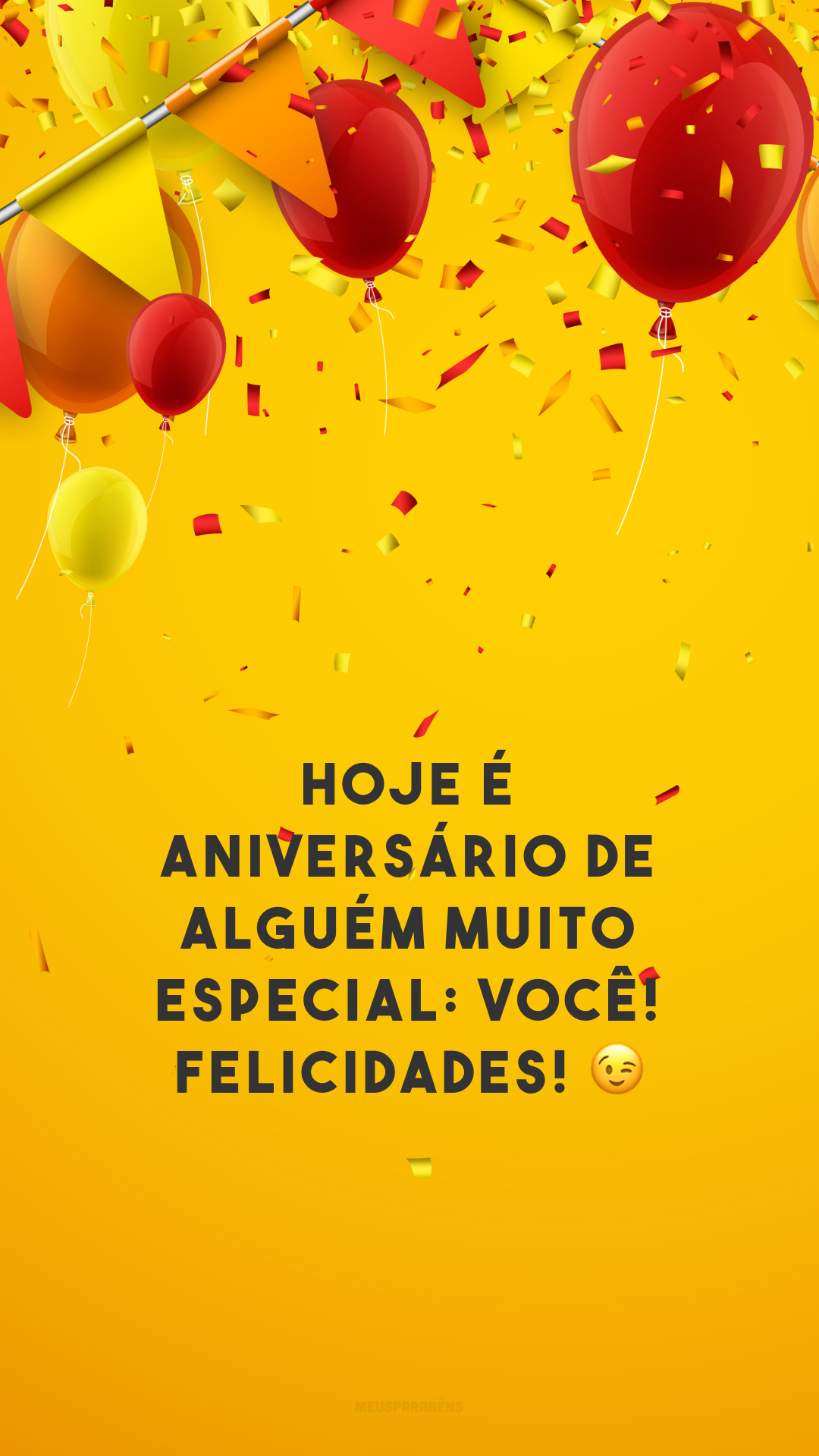 Hoje é aniversário de alguém muito especial: você! Felicidades! 😉