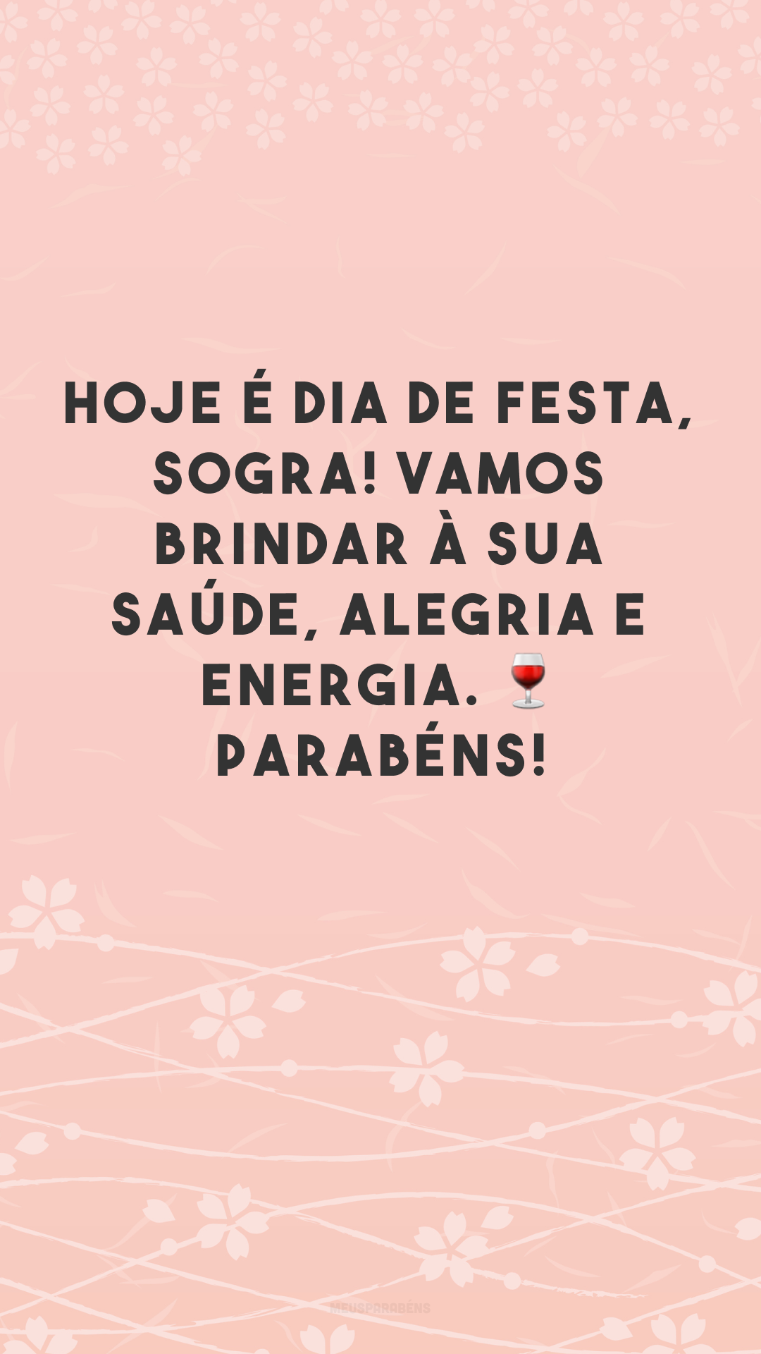 Hoje é dia de festa, sogra! Vamos brindar à sua saúde, alegria e energia. 🍷 Parabéns!