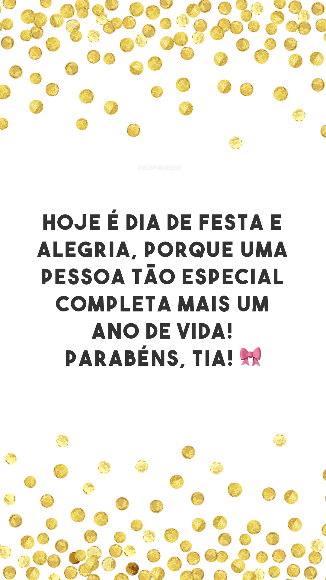 Hoje é dia de festa e alegria, porque uma pessoa tão especial completa mais um ano de vida! Parabéns, tia! 🎀