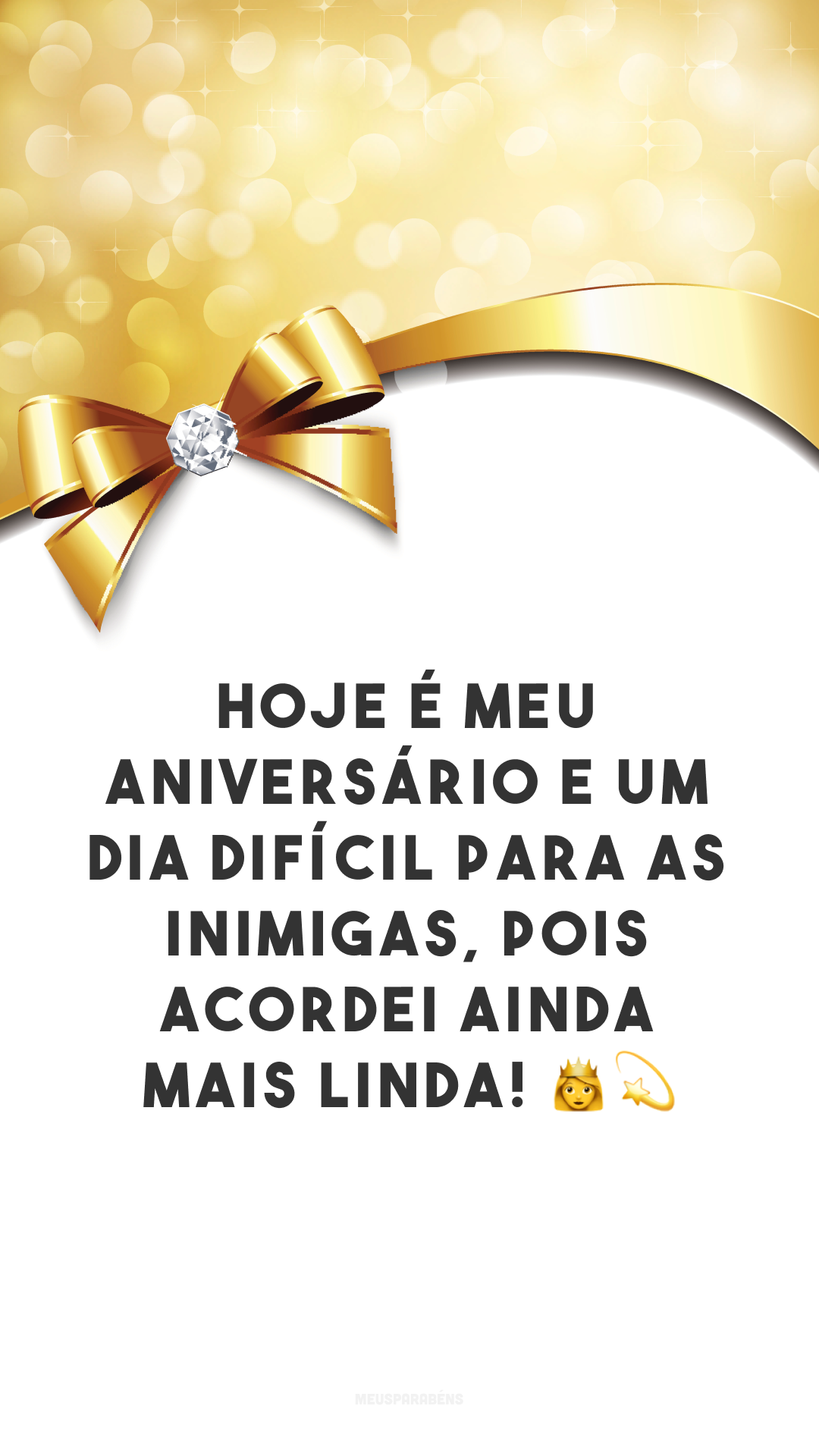 Hoje é meu aniversário e um dia difícil para as inimigas, pois acordei ainda mais linda! 👧💫