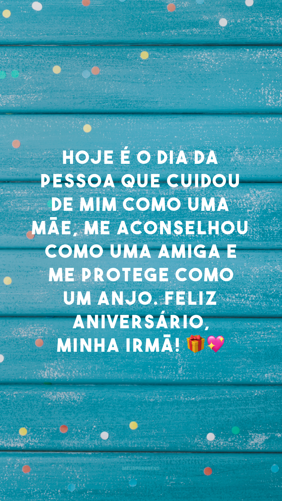 Hoje é o dia da pessoa que cuidou de mim como uma mãe, me aconselhou como uma amiga e me protege como um anjo. Feliz aniversário, minha irmã! 🎁💖