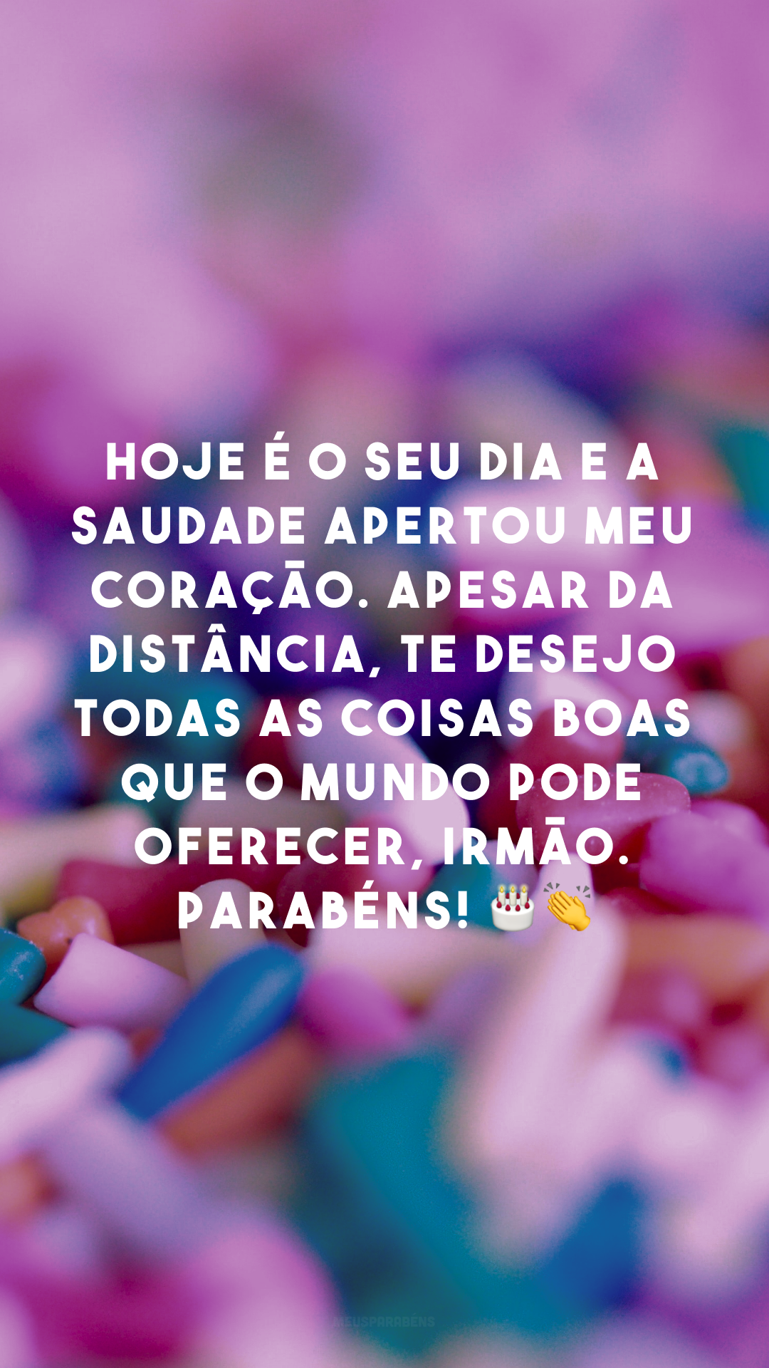 Hoje é o seu dia e a saudade apertou meu coração. Apesar da distância, te desejo todas as coisas boas que o mundo pode oferecer, irmão. Parabéns! 🎂👏