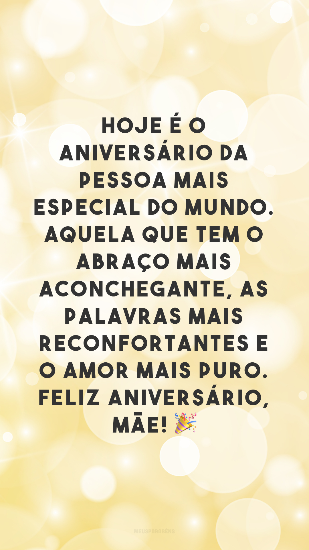 Hoje é o aniversário da pessoa mais especial do mundo. Aquela que tem o abraço mais aconchegante, as palavras mais reconfortantes e o amor mais puro. Feliz aniversário, mãe! 🎉