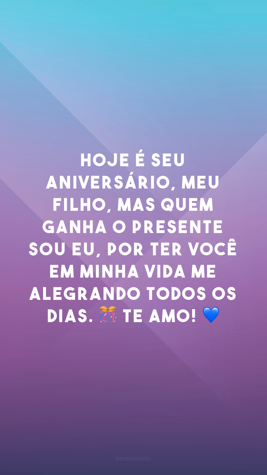 Hoje é seu aniversário, meu filho, mas quem ganha o presente sou eu, por ter você em minha vida me alegrando todos os dias. 🎊 Te amo! 💙