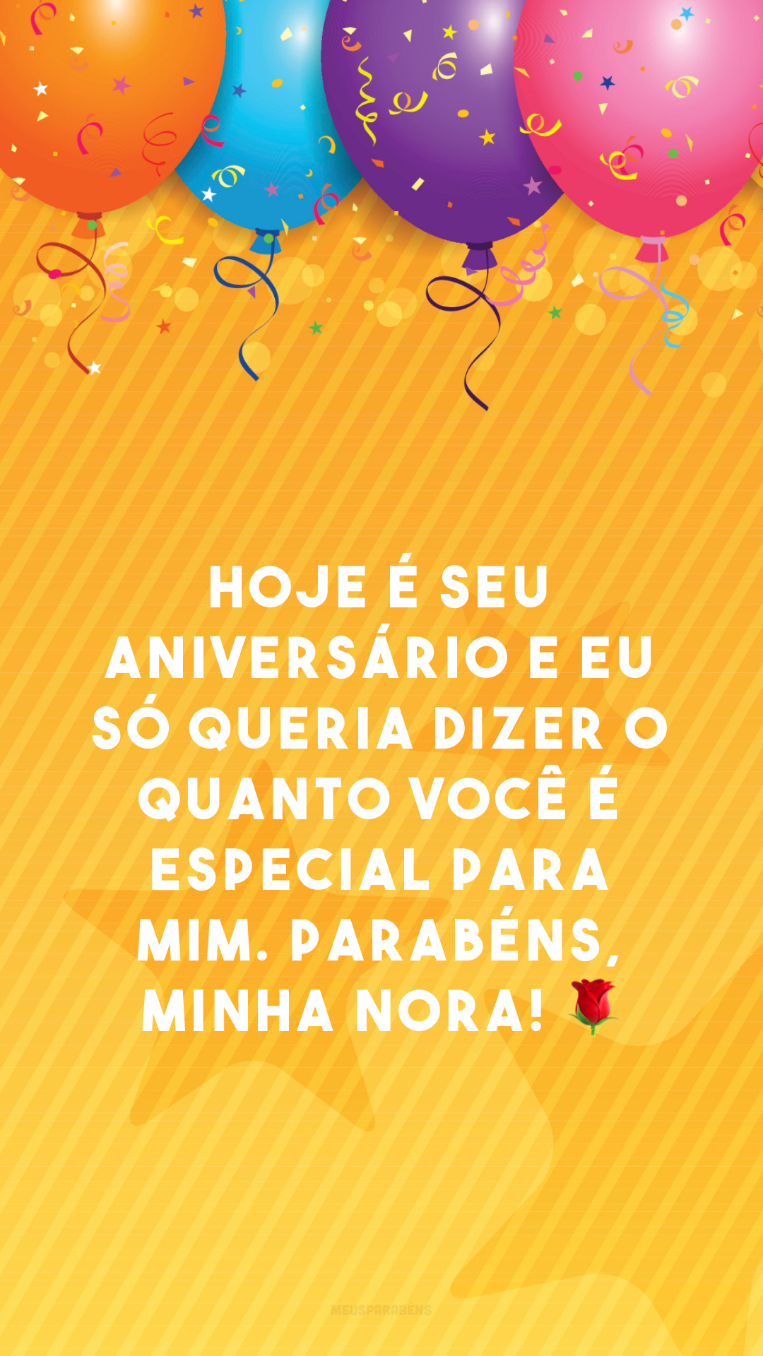 Hoje é seu aniversário e eu só queria dizer o quanto você é especial para mim. Parabéns, minha nora! 🌹