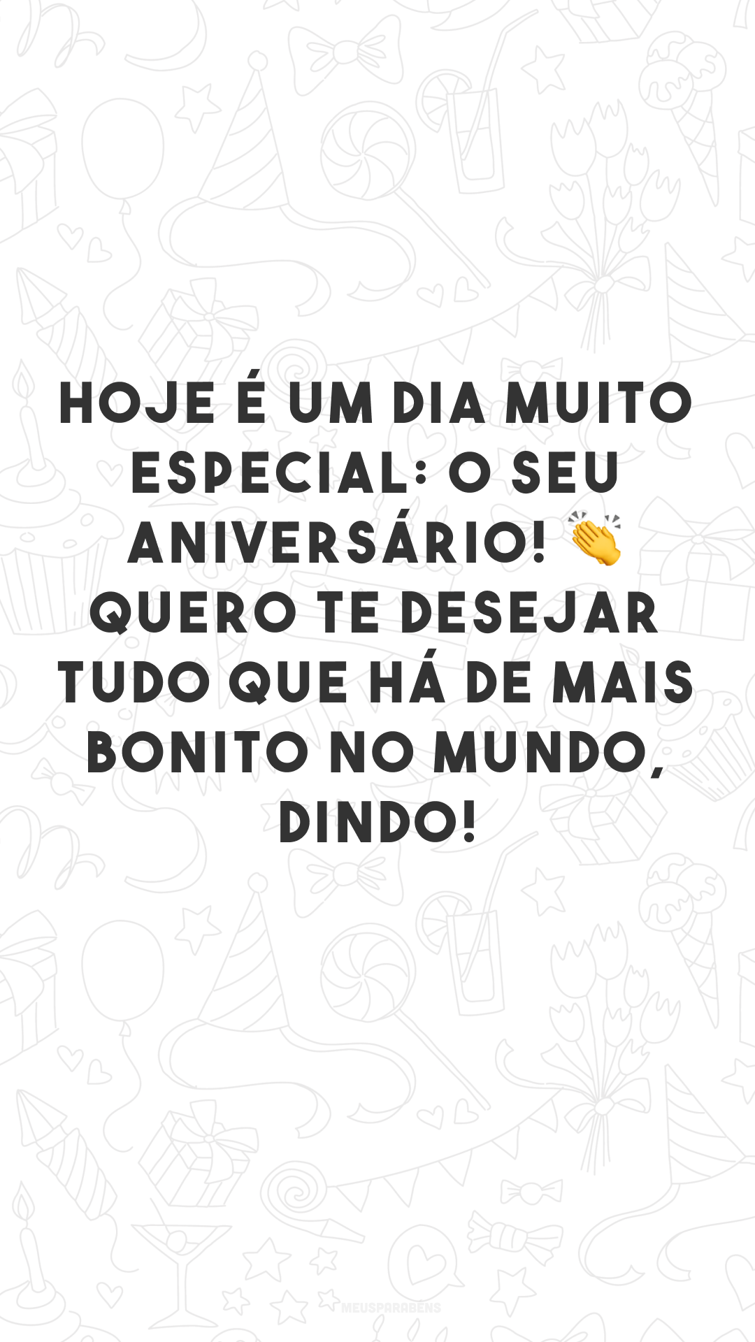 Hoje é um dia muito especial: o seu aniversário! 👏 Quero te desejar tudo que há de mais bonito no mundo, dindo!