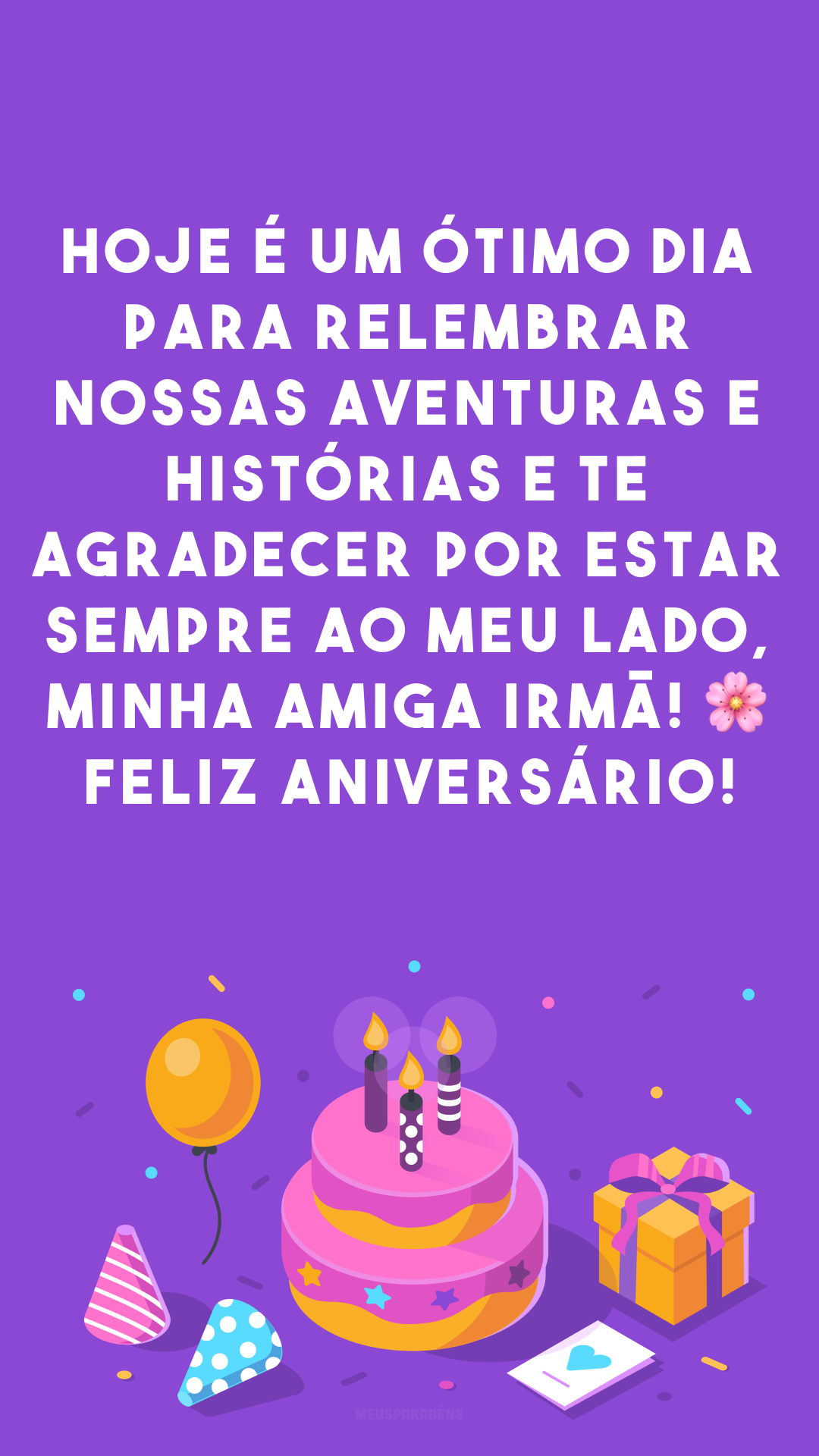 Hoje é um ótimo dia para relembrar nossas aventuras e histórias e te agradecer por estar sempre ao meu lado, minha amiga irmã! 🌸 Feliz aniversário!