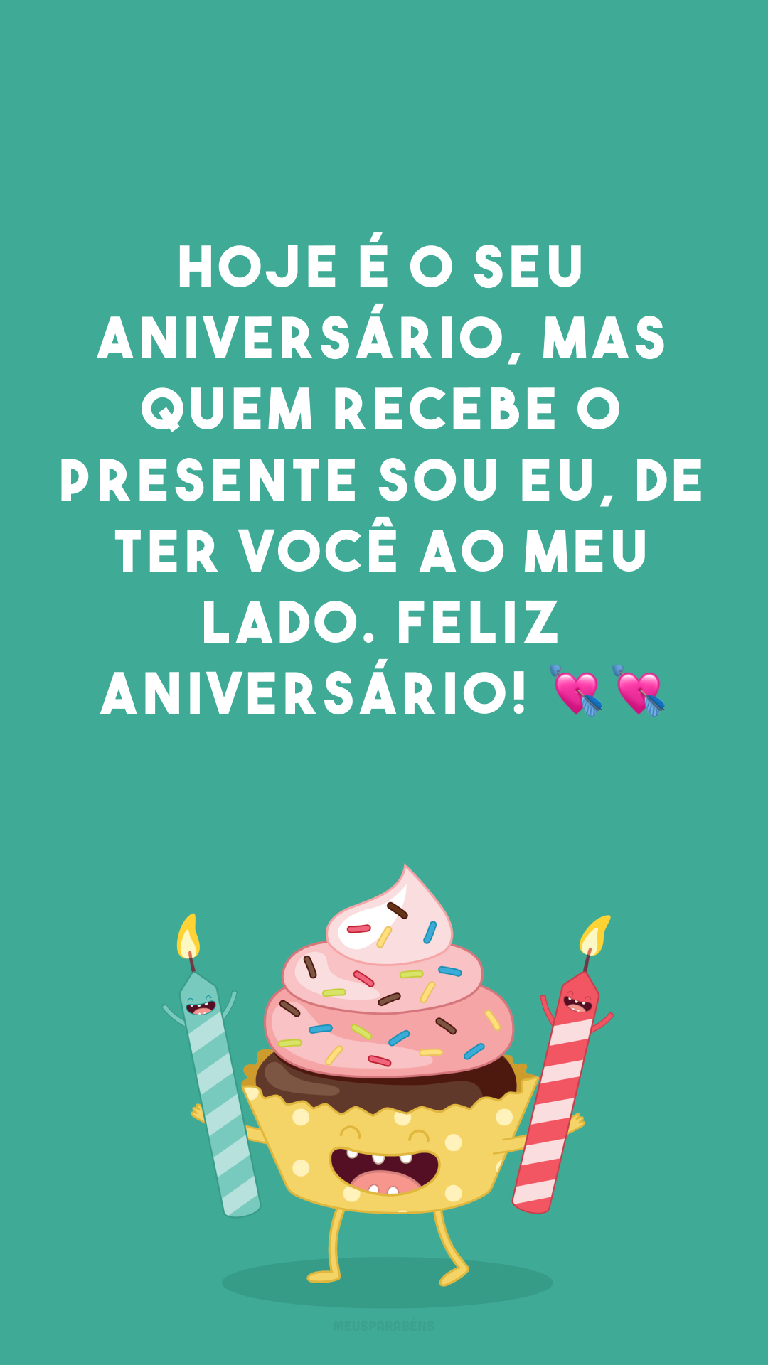 Hoje é o seu aniversário, mas quem recebe o presente sou eu, de ter você ao meu lado. Feliz aniversário! 💘💘