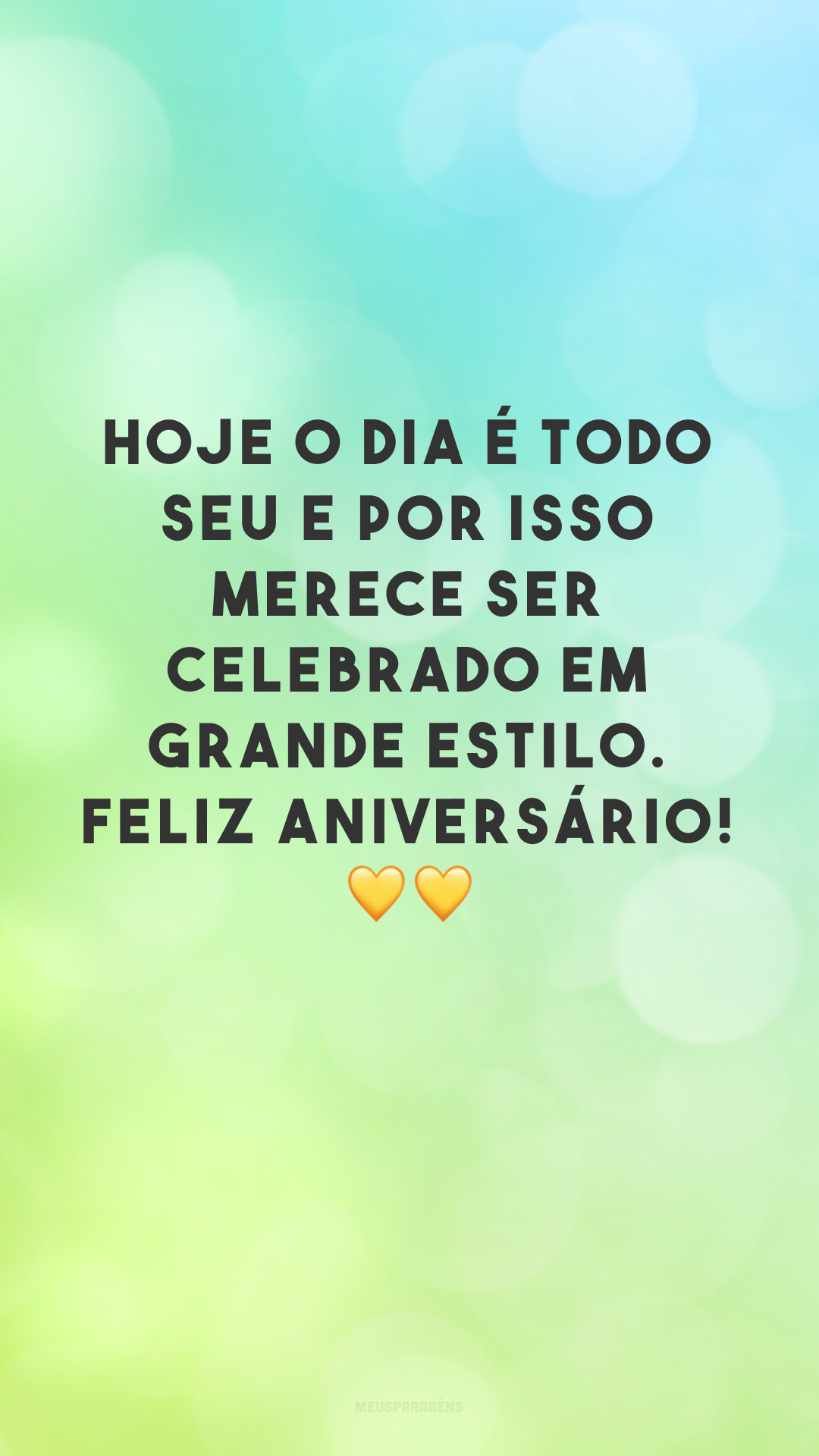 Hoje o dia é todo seu e por isso merece ser celebrado em grande estilo. Feliz aniversário! 💛💛