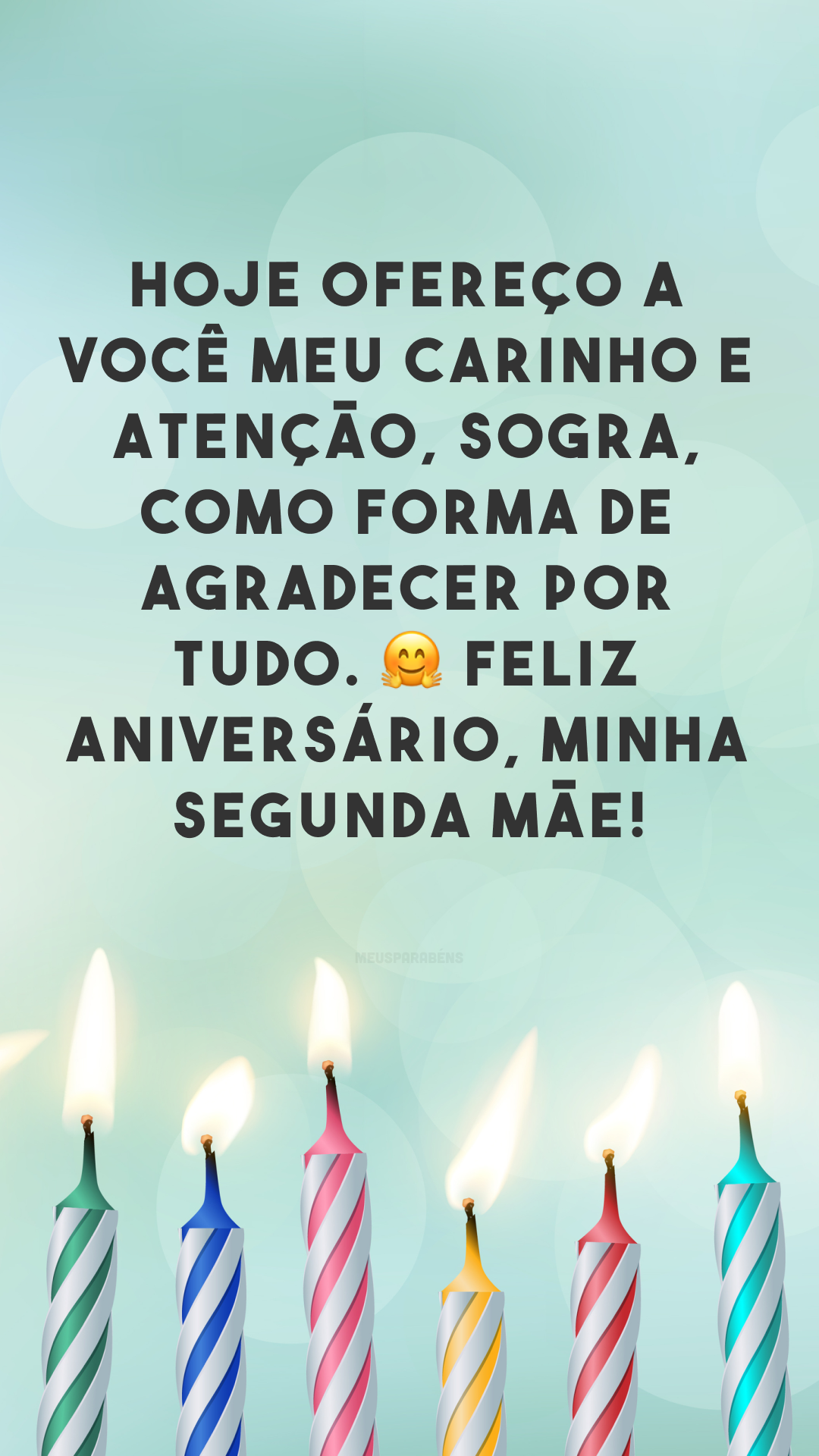 Hoje ofereço a você meu carinho e atenção, sogra, como forma de agradecer por tudo. 🤗 Feliz aniversário, minha segunda mãe!