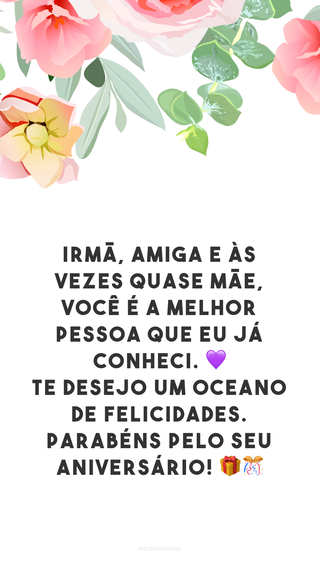 Irmã, amiga e às vezes quase mãe, você é a melhor pessoa que eu já conheci. 💜 Te desejo um oceano de felicidades. Parabéns pelo seu aniversário! 🎁🎊