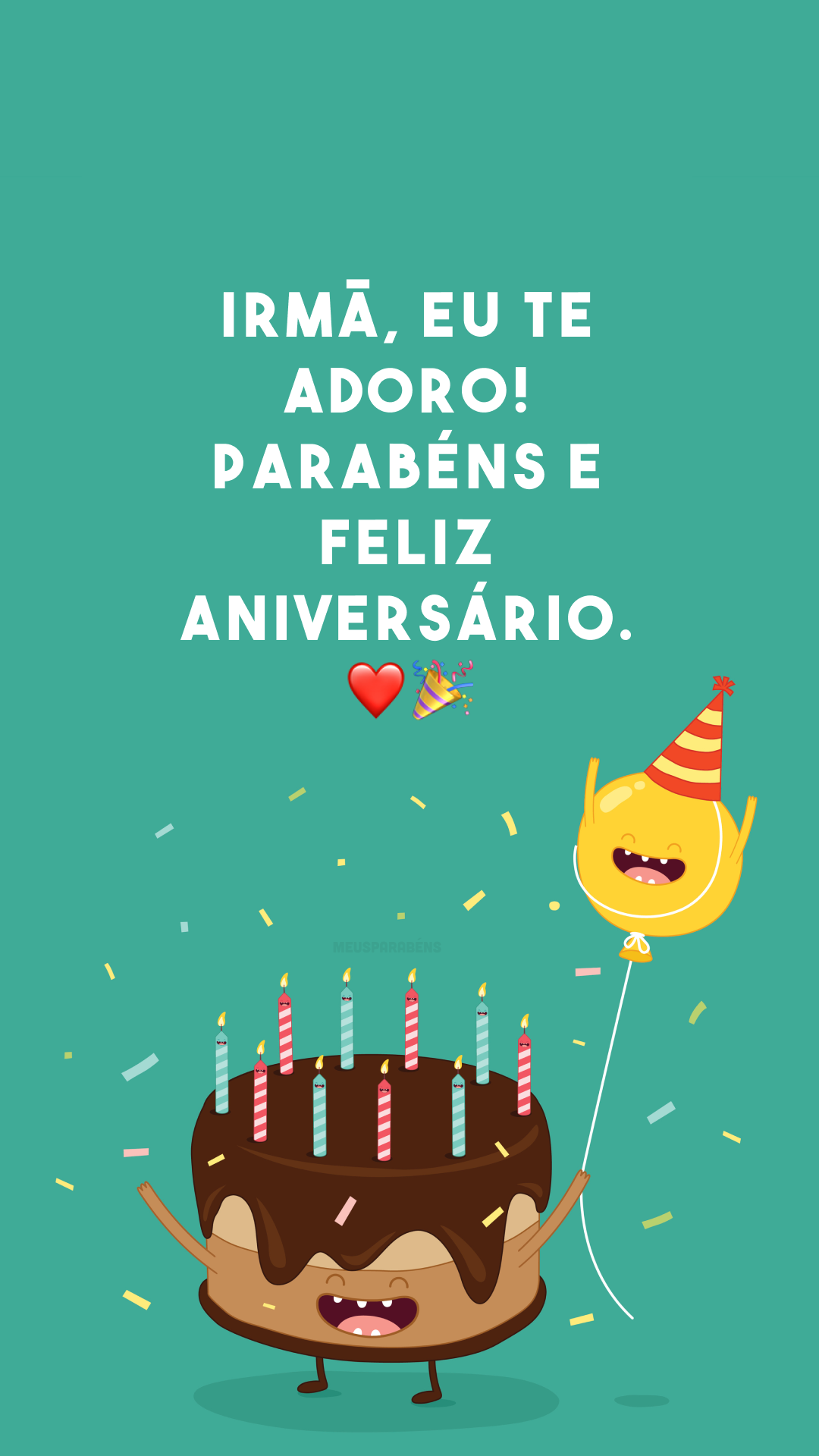 Irmã, eu te adoro! Parabéns e feliz aniversário. ❤🎉