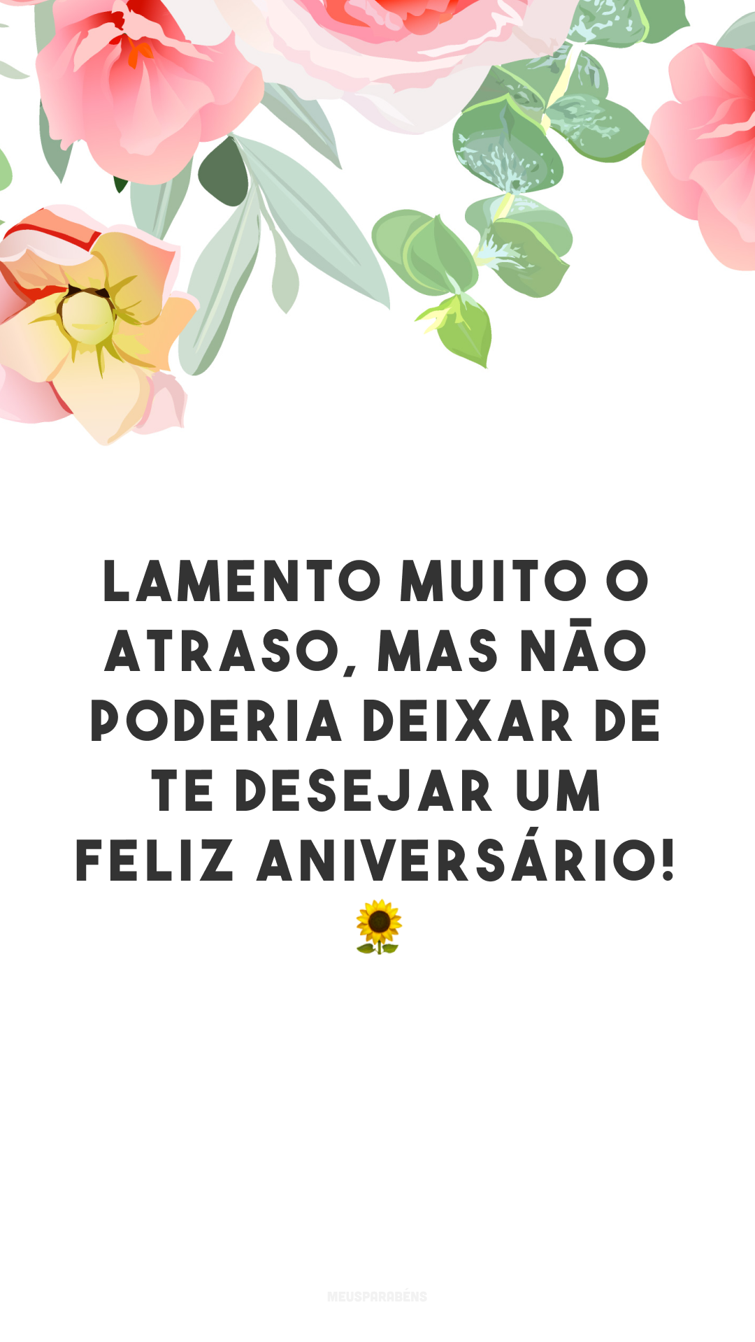 Lamento muito o atraso, mas não poderia deixar de te desejar um feliz aniversário! 🌻