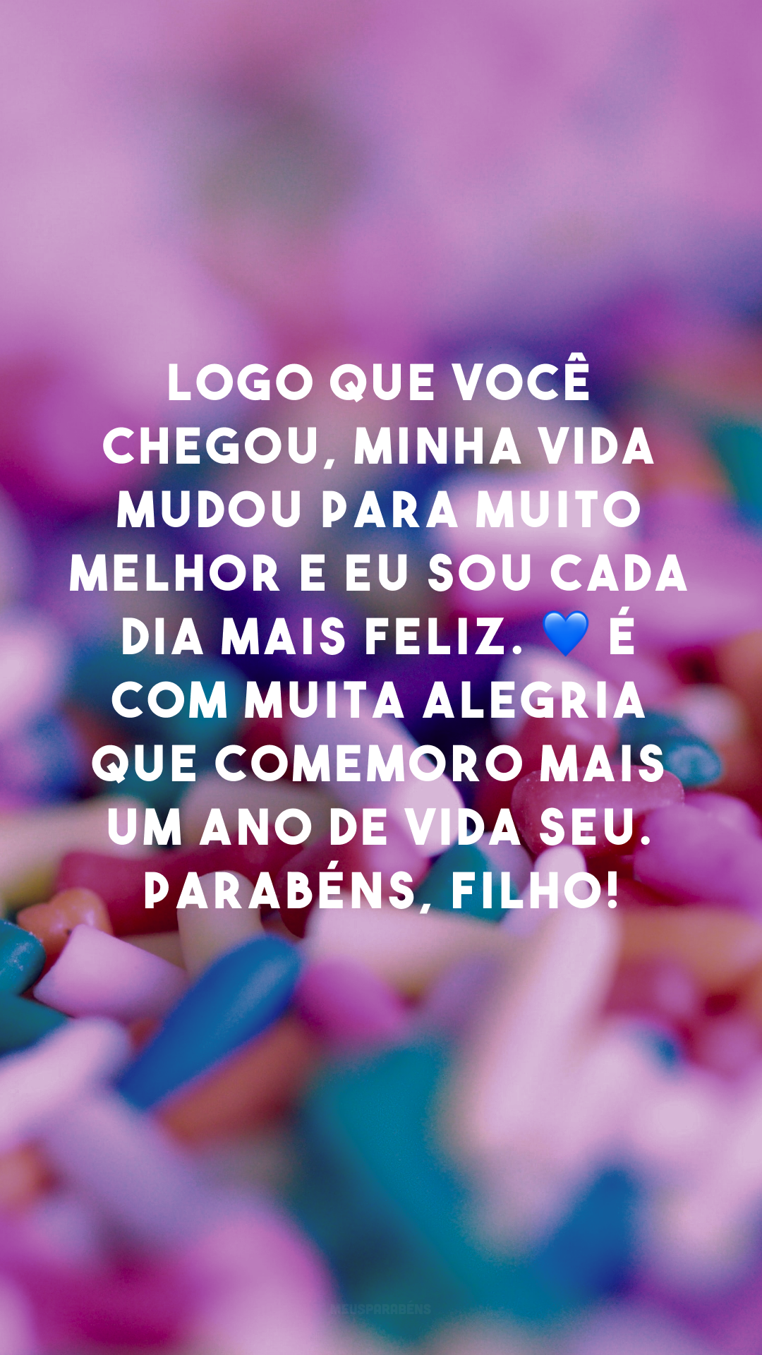 Logo que você chegou, minha vida mudou para muito melhor e eu sou cada dia mais feliz. 💙 É com muita alegria que comemoro mais um ano de vida seu. Parabéns, filho!