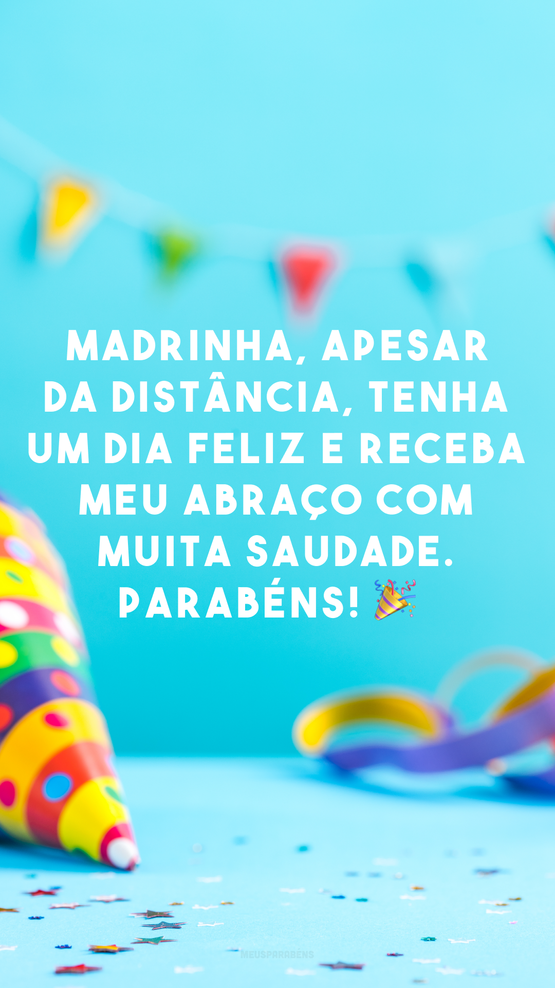 Madrinha, apesar da distância, tenha um dia feliz e receba meu abraço com muita saudade. Parabéns! 🎉
