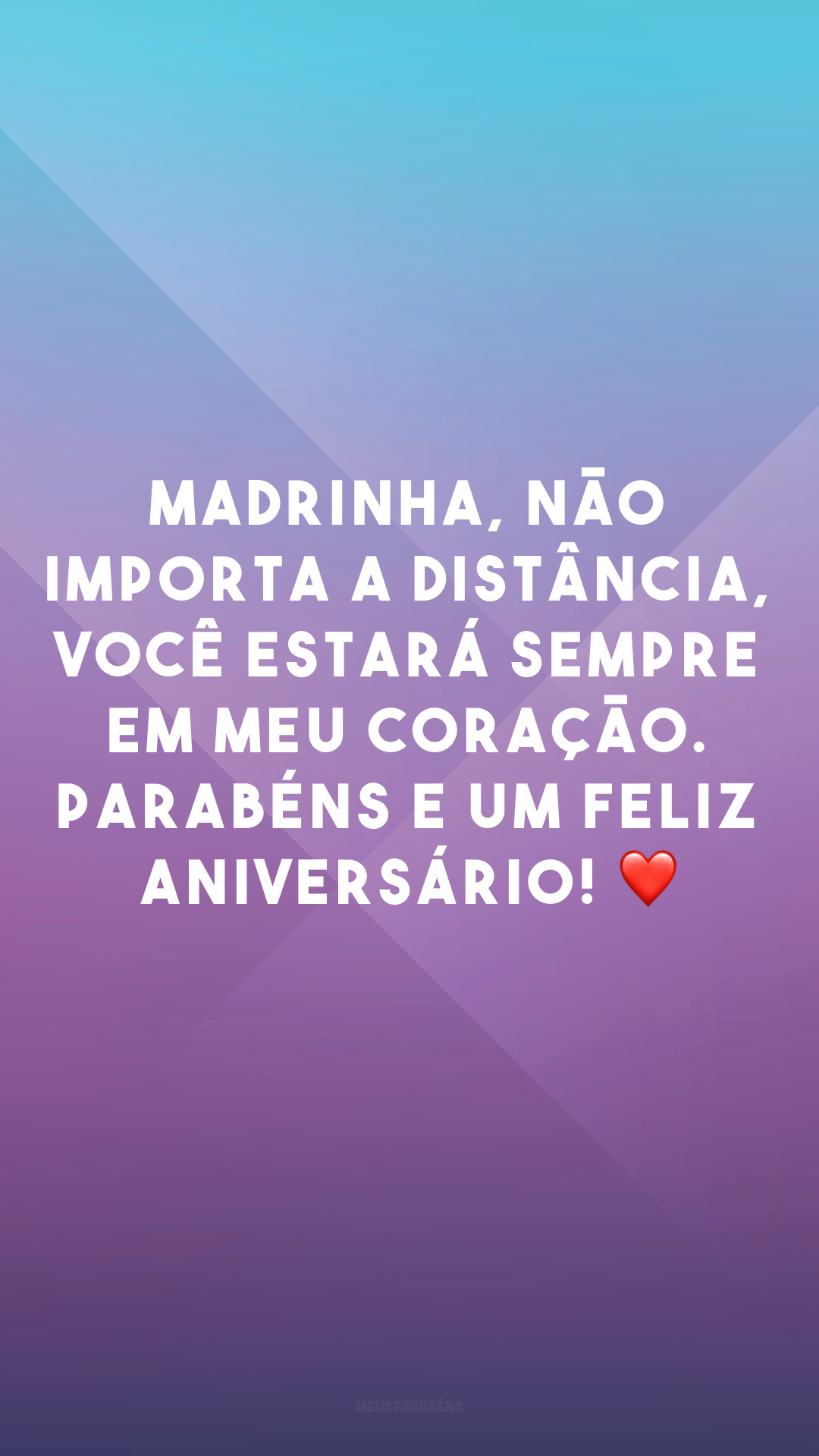 Madrinha, não importa a distância, você estará sempre em meu coração. Parabéns e um feliz aniversário! ❤