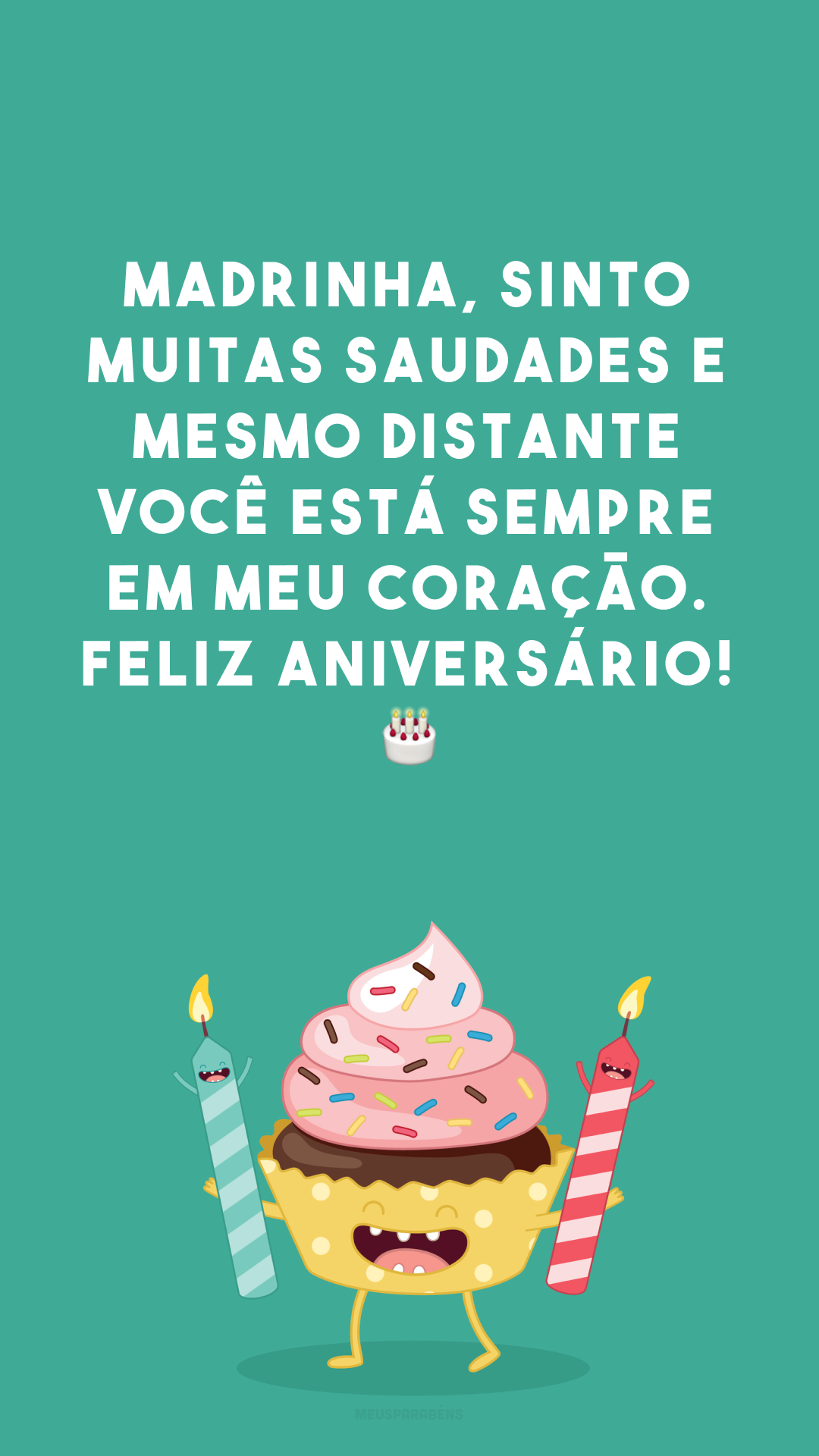 Madrinha, sinto muitas saudades e mesmo distante você está sempre em meu coração. Feliz aniversário! 🎂