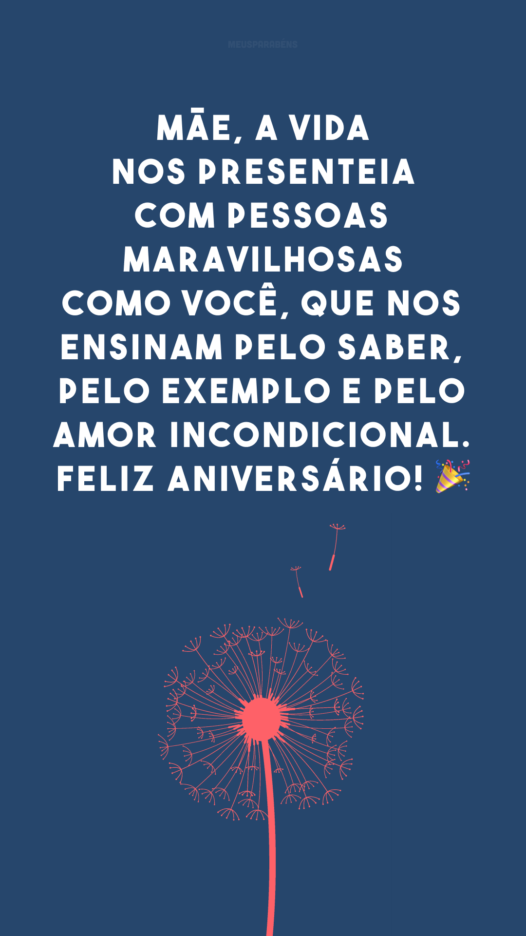 Mãe, a vida nos presenteia com pessoas maravilhosas como você, que nos ensinam pelo saber, pelo exemplo e pelo amor incondicional. Feliz aniversário! 🎉