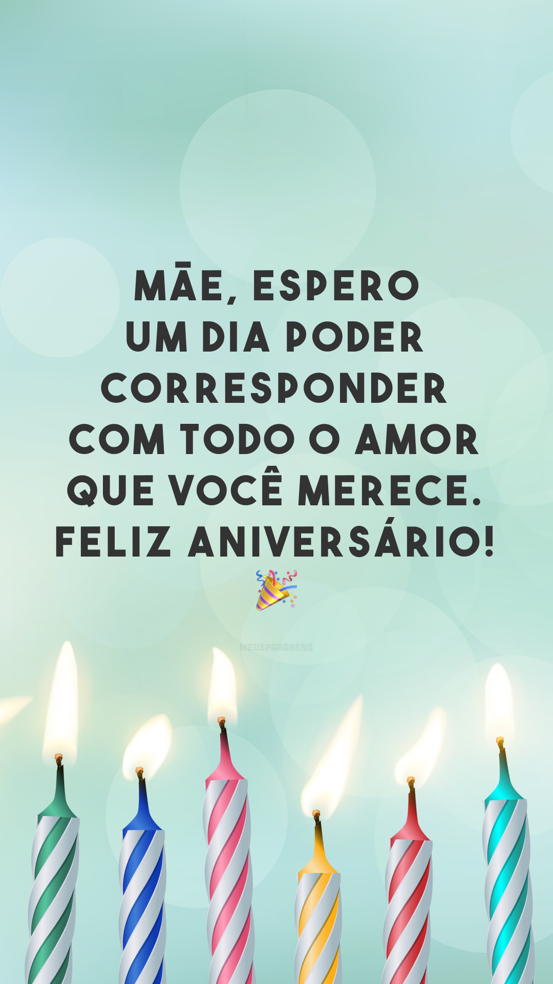 Mãe, espero um dia poder corresponder com todo o amor que você merece. Feliz aniversário! 🎉