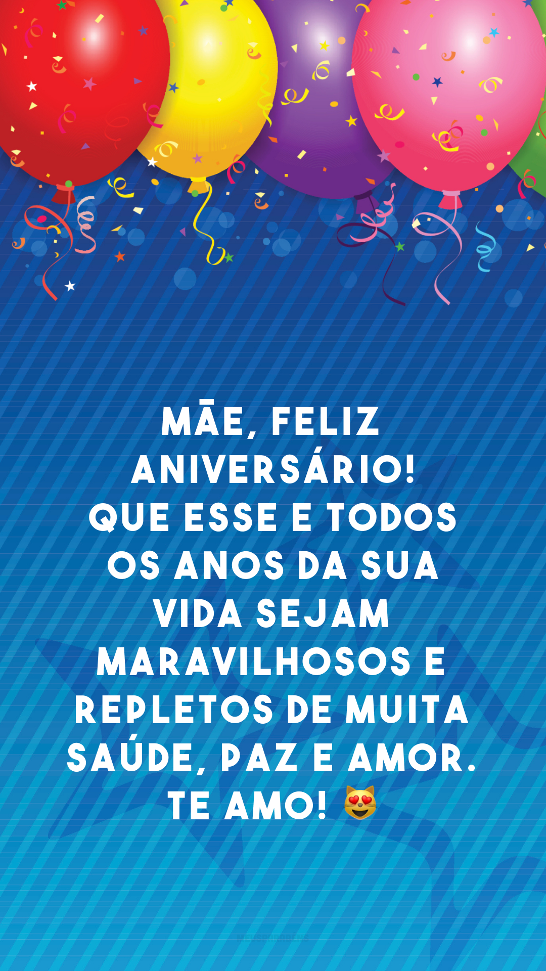 Mãe, feliz aniversário! Que esse e todos os anos da sua vida sejam maravilhosos e repletos de muita saúde, paz e amor. Te amo! 😻