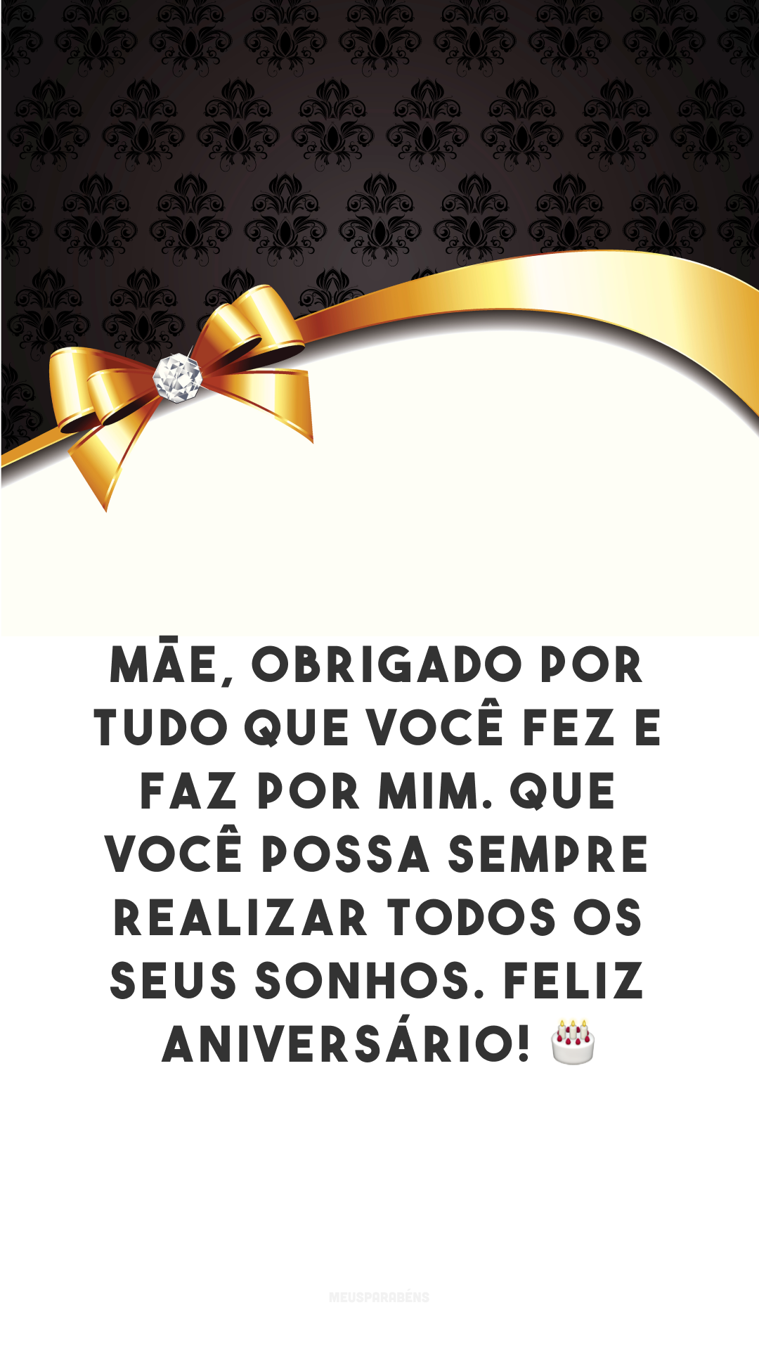 Mãe, obrigado por tudo que você fez e faz por mim. Que você possa sempre realizar todos os seus sonhos. Feliz aniversário! 🎂