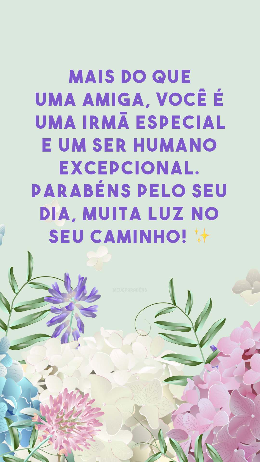 Mais do que uma amiga, você é uma irmã especial e um ser humano excepcional. Parabéns pelo seu dia, muita luz no seu caminho! ✨