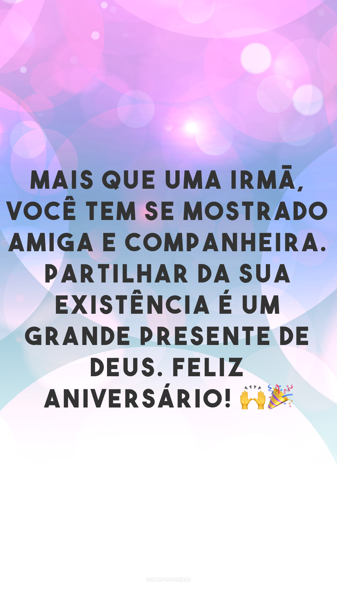 Mais que uma irmã, você tem se mostrado amiga e companheira. Partilhar da sua existência é um grande presente de Deus. Feliz aniversário! 🙌🎉