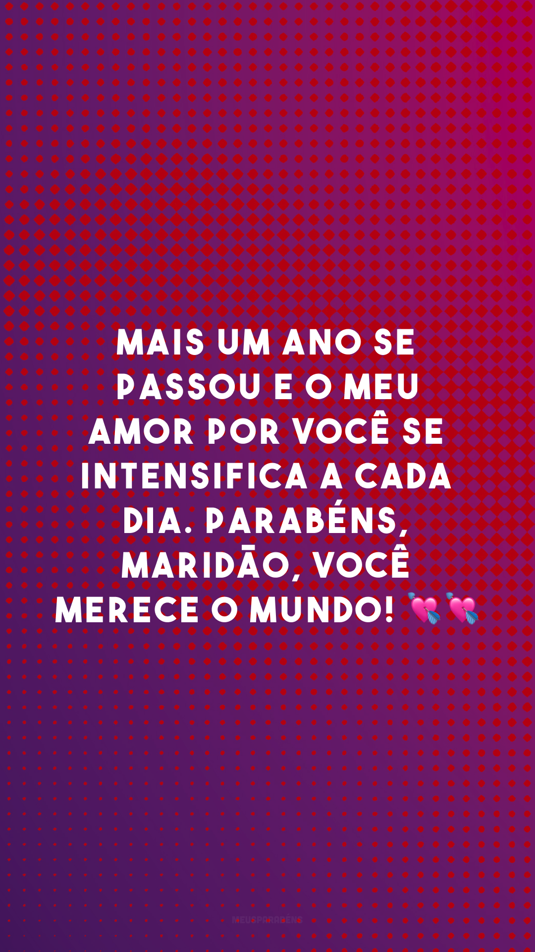 Mais um ano se passou e o meu amor por você se intensifica a cada dia. Parabéns, maridão, você merece o mundo! 💘💘