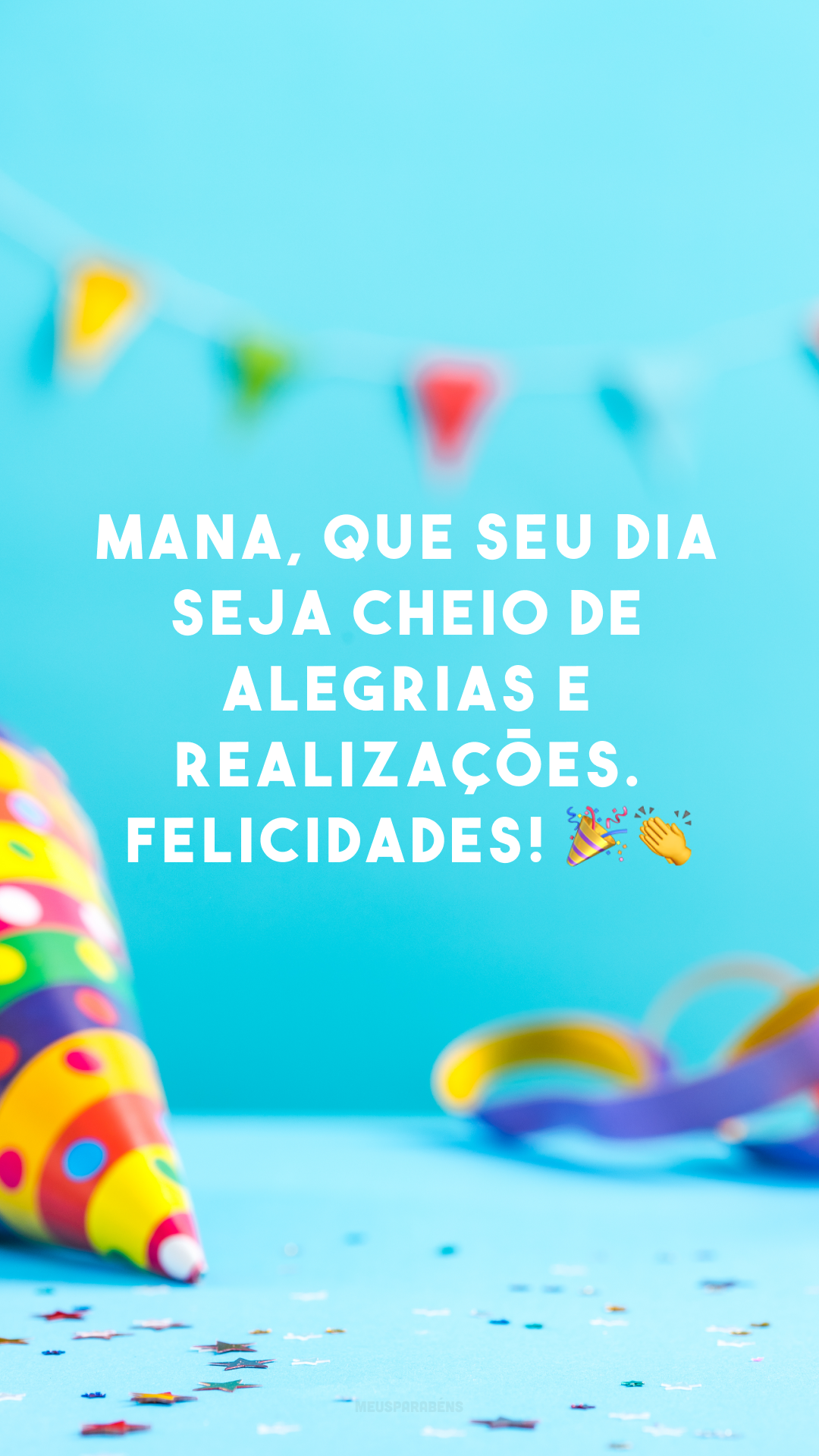 Mana, que seu dia seja cheio de alegrias e realizações. Felicidades! 🎉👏