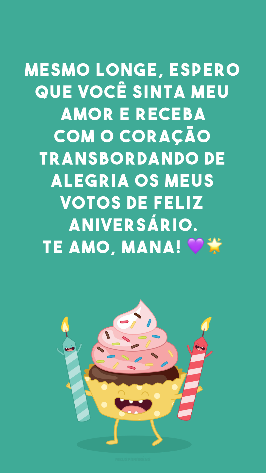 Mesmo longe, espero que você sinta meu amor e receba com o coração transbordando de alegria os meus votos de feliz aniversário. Te amo, mana! 💜🌟