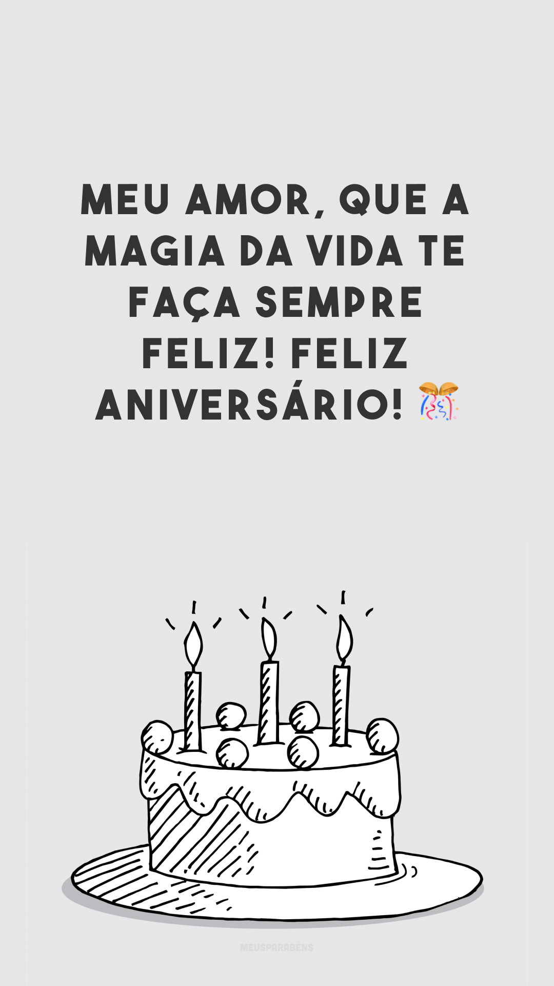 Meu amor, que a magia da vida te faça sempre feliz! Feliz aniversário! 🎊