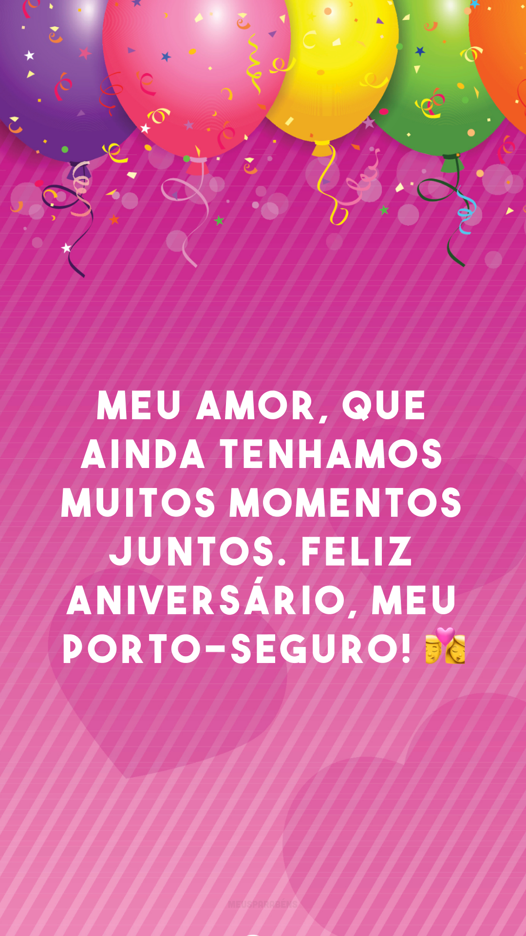 Meu amor, que ainda tenhamos muitos momentos juntos. Feliz aniversário, meu porto-seguro! 👩‍❤️‍💋‍👨
