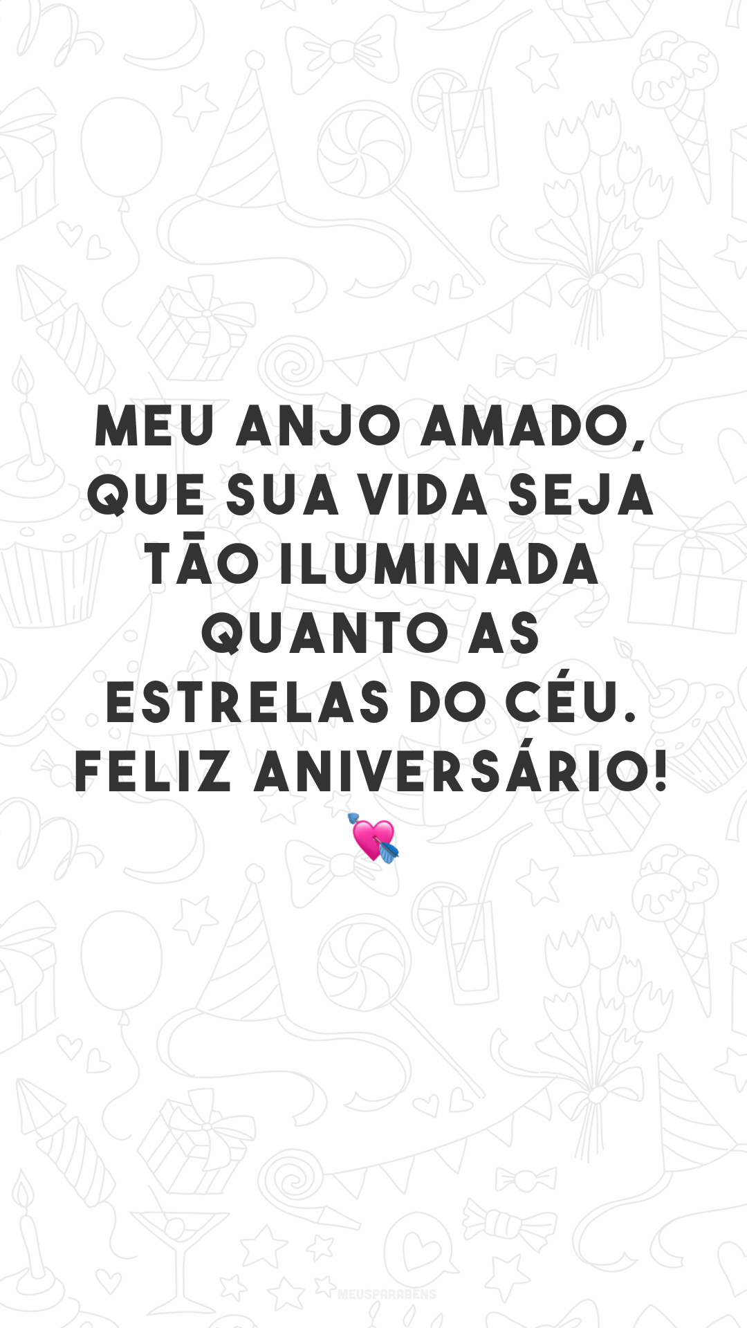 Meu anjo amado, que sua vida seja tão iluminada quanto as estrelas do céu. Feliz aniversário! 💘