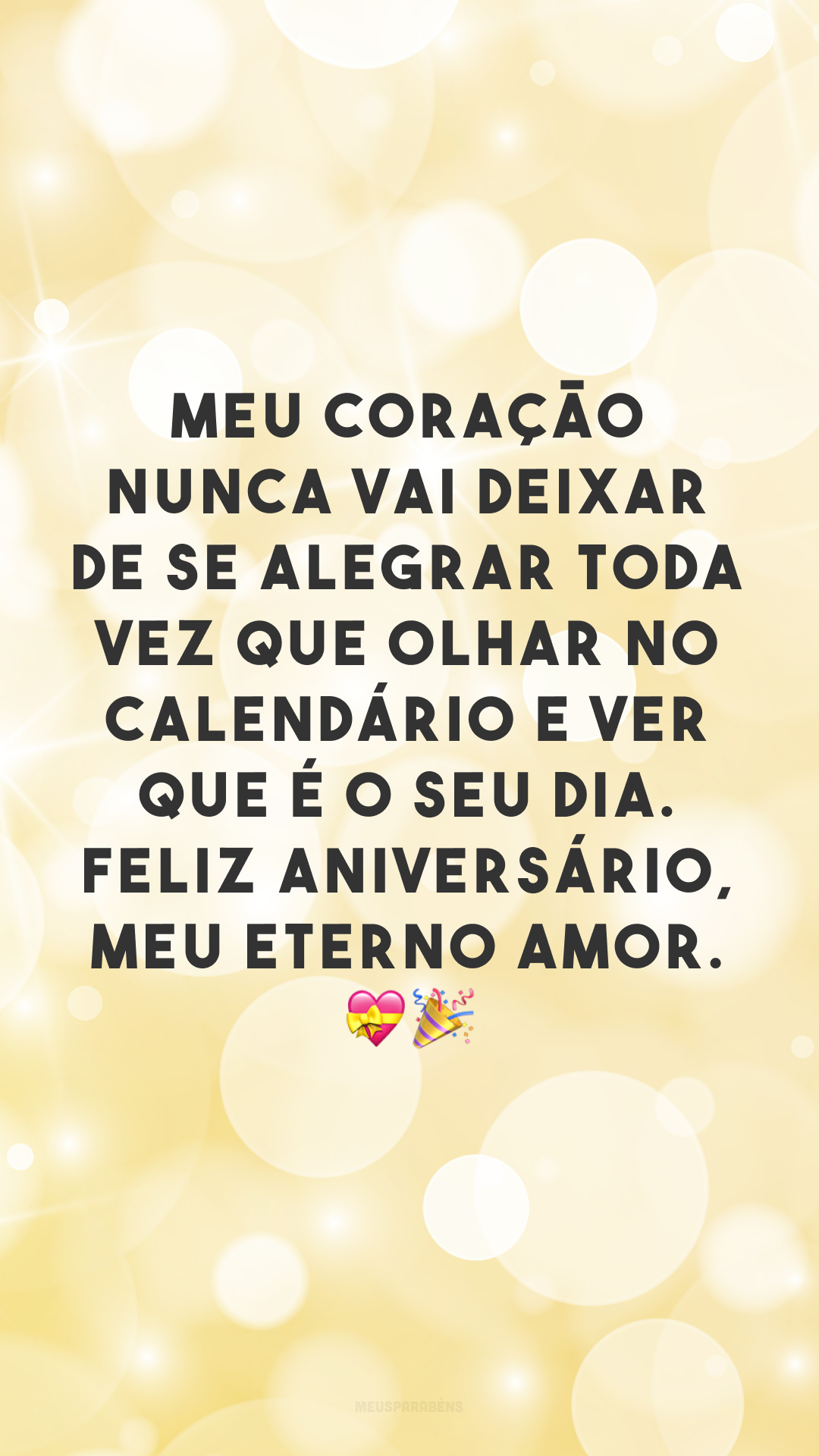 Meu coração nunca vai deixar de se alegrar toda vez que olhar no calendário e ver que é o seu dia. Feliz aniversário, meu eterno amor. 💝🎉