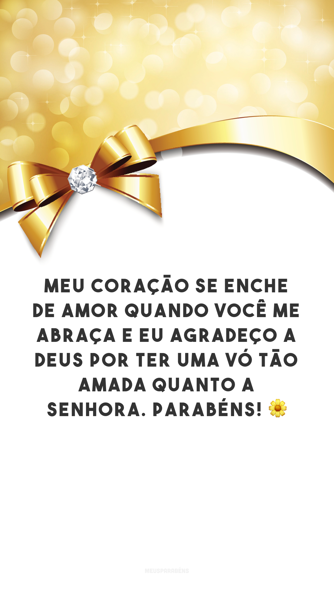 Meu coração se enche de amor quando você me abraça e eu agradeço a Deus por ter uma vó tão amada quanto a senhora. Parabéns! 🌼