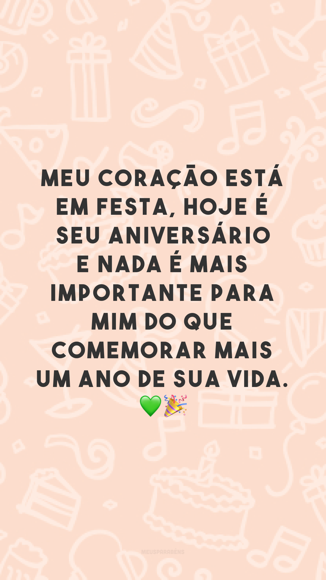 Meu coração está em festa, hoje é seu aniversário e nada é mais importante para mim do que comemorar mais um ano de sua vida. 💚🎉