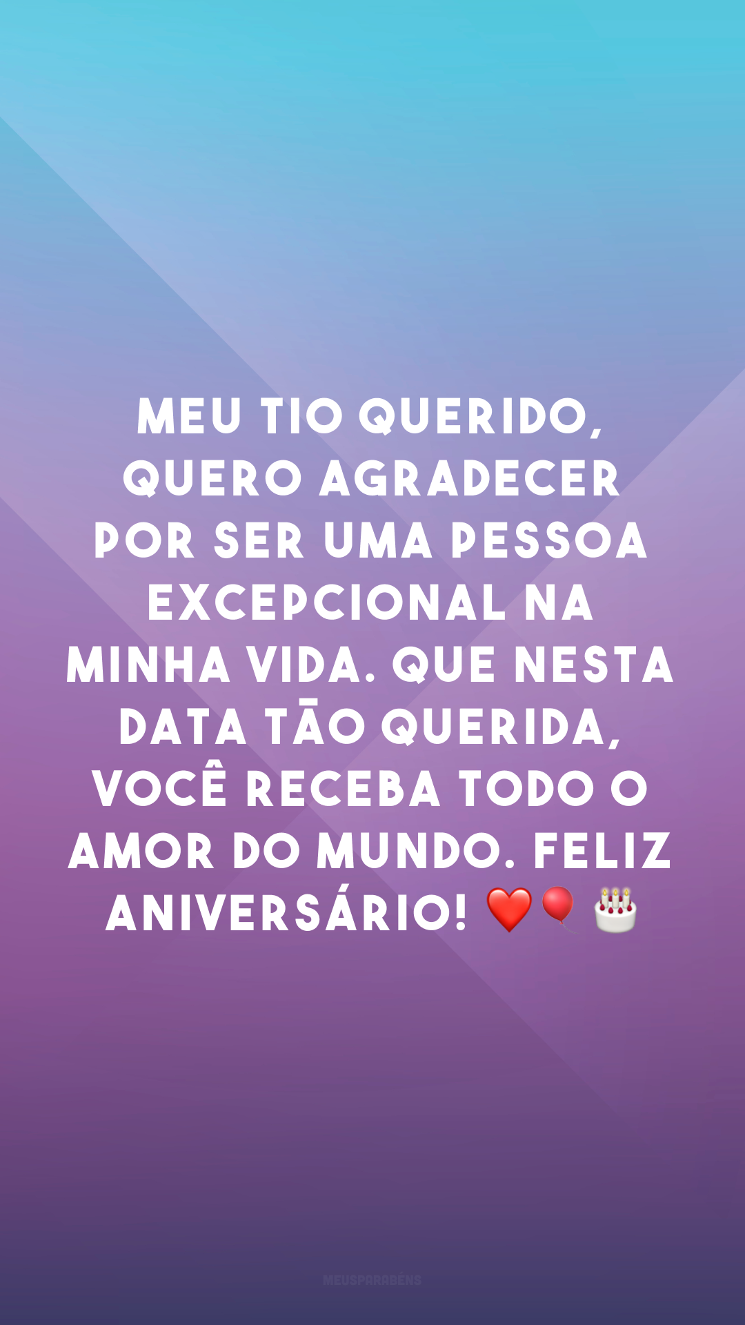 Meu tio querido, quero agradecer por ser uma pessoa excepcional na minha vida. Que nesta data tão querida, você receba todo o amor do mundo. Feliz aniversário! ❤🎈🎂