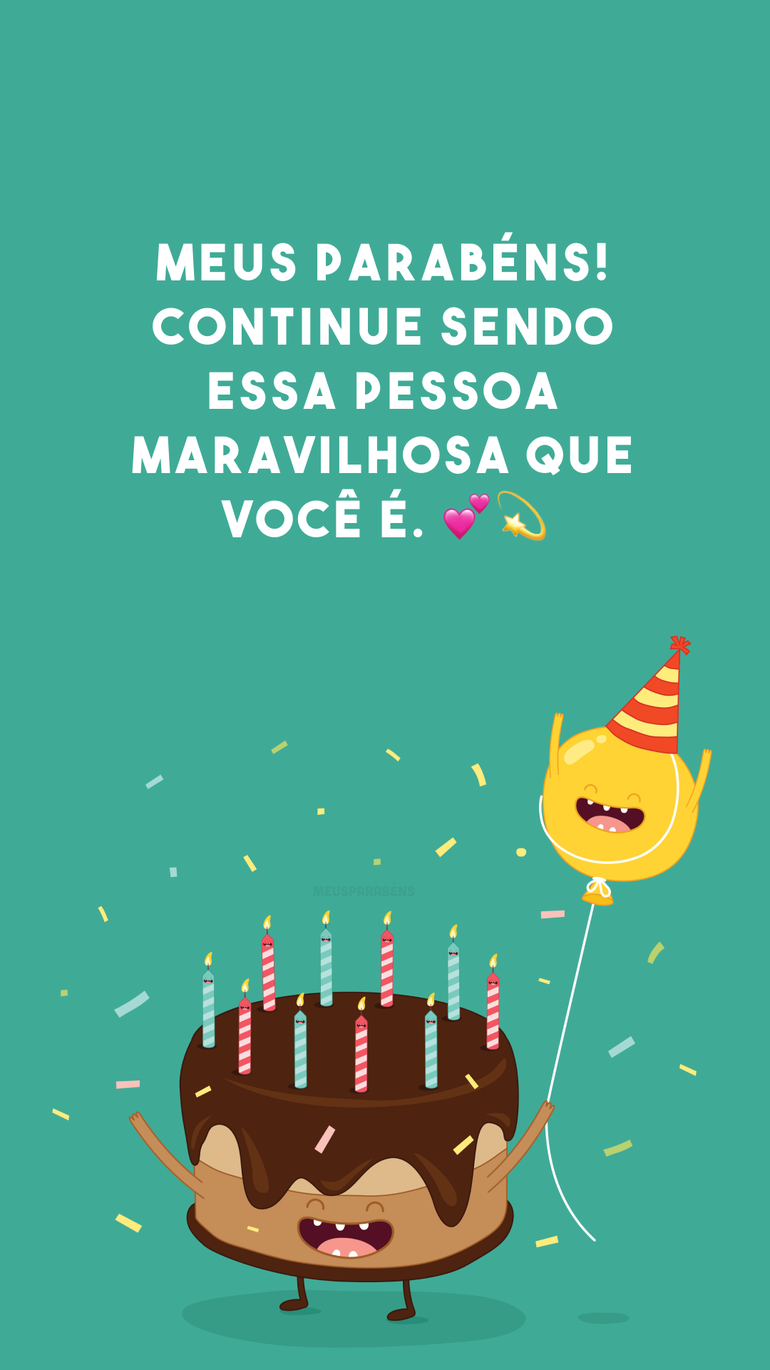 Meus parabéns! Continue sendo essa pessoa maravilhosa que você é. 💕💫