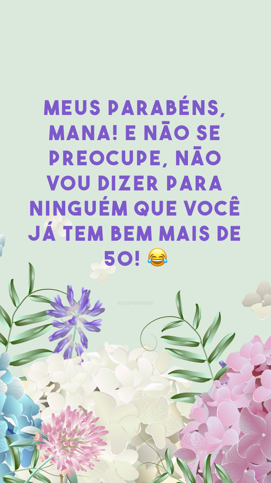 Meus parabéns, mana! E não se preocupe, não vou dizer para ninguém que você já tem bem mais de 50! 😂