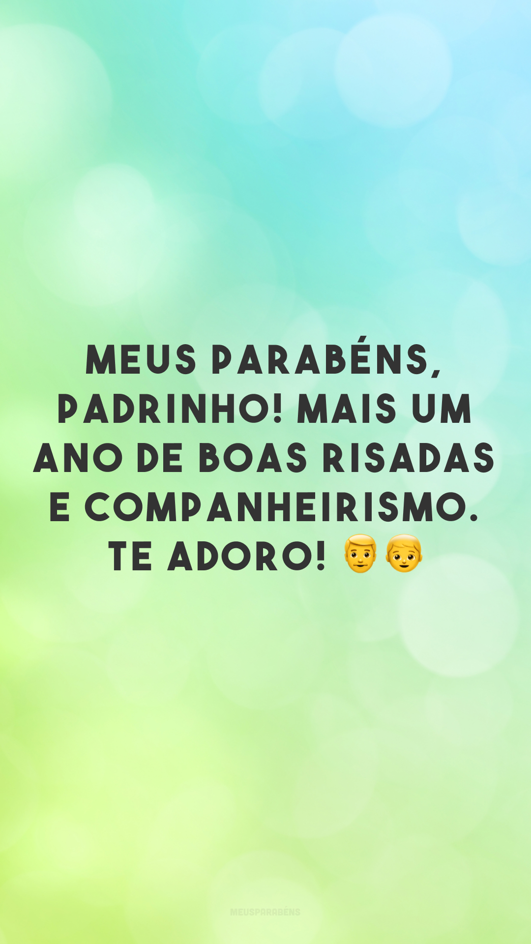 Meus parabéns, padrinho! Mais um ano de boas risadas e companheirismo. Te adoro! 👨👦