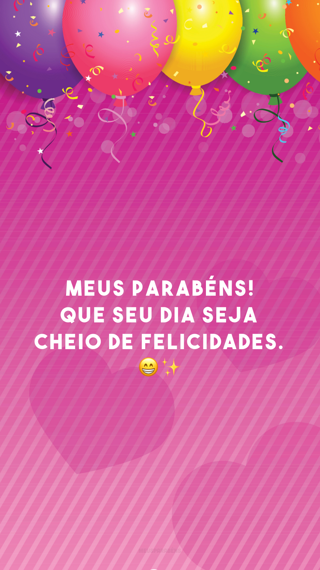 Meus parabéns! Que seu dia seja cheio de felicidades. 😁✨