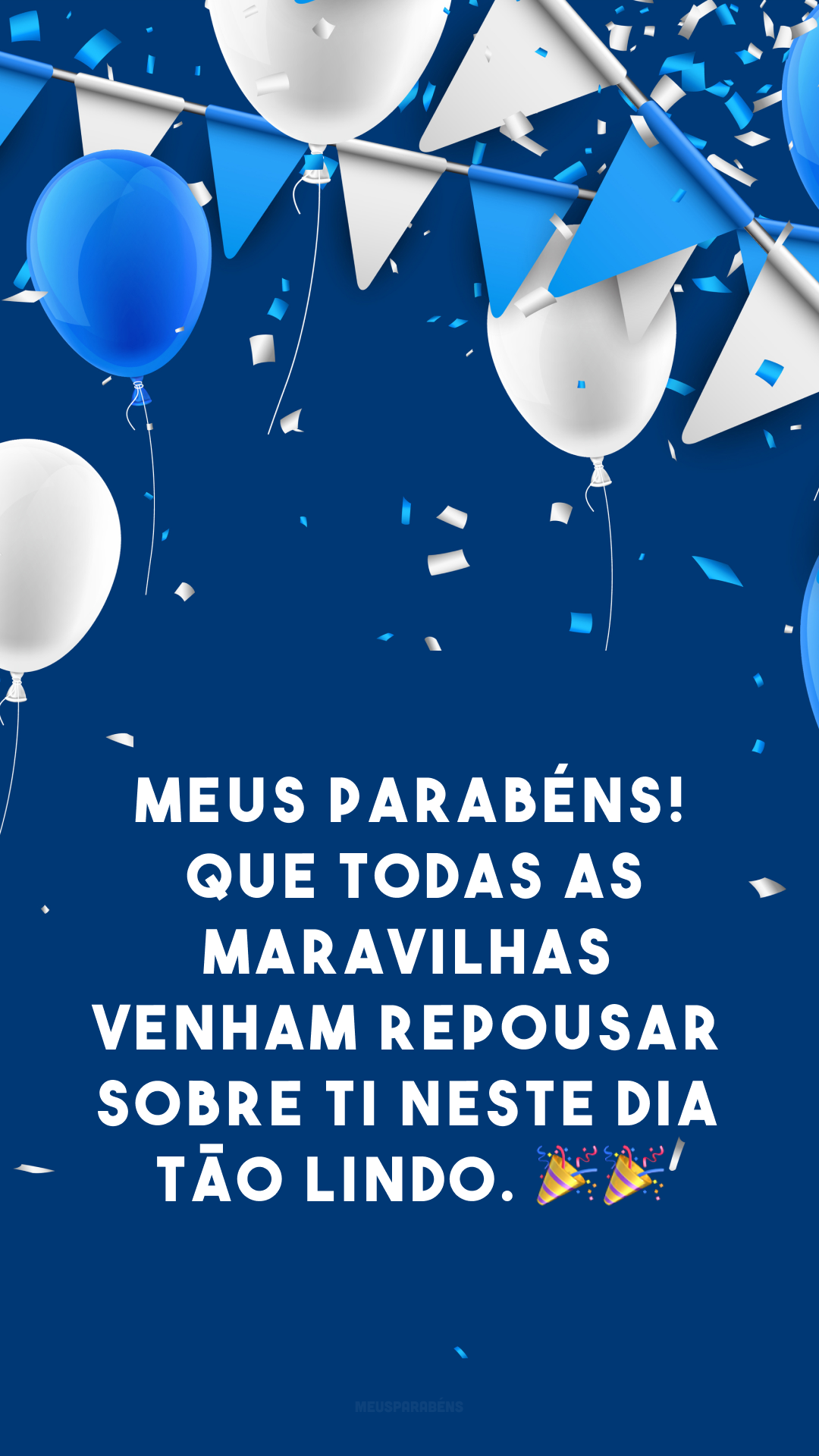 Meus parabéns! Que todas as maravilhas venham repousar sobre ti neste dia tão lindo. 🎉🎉