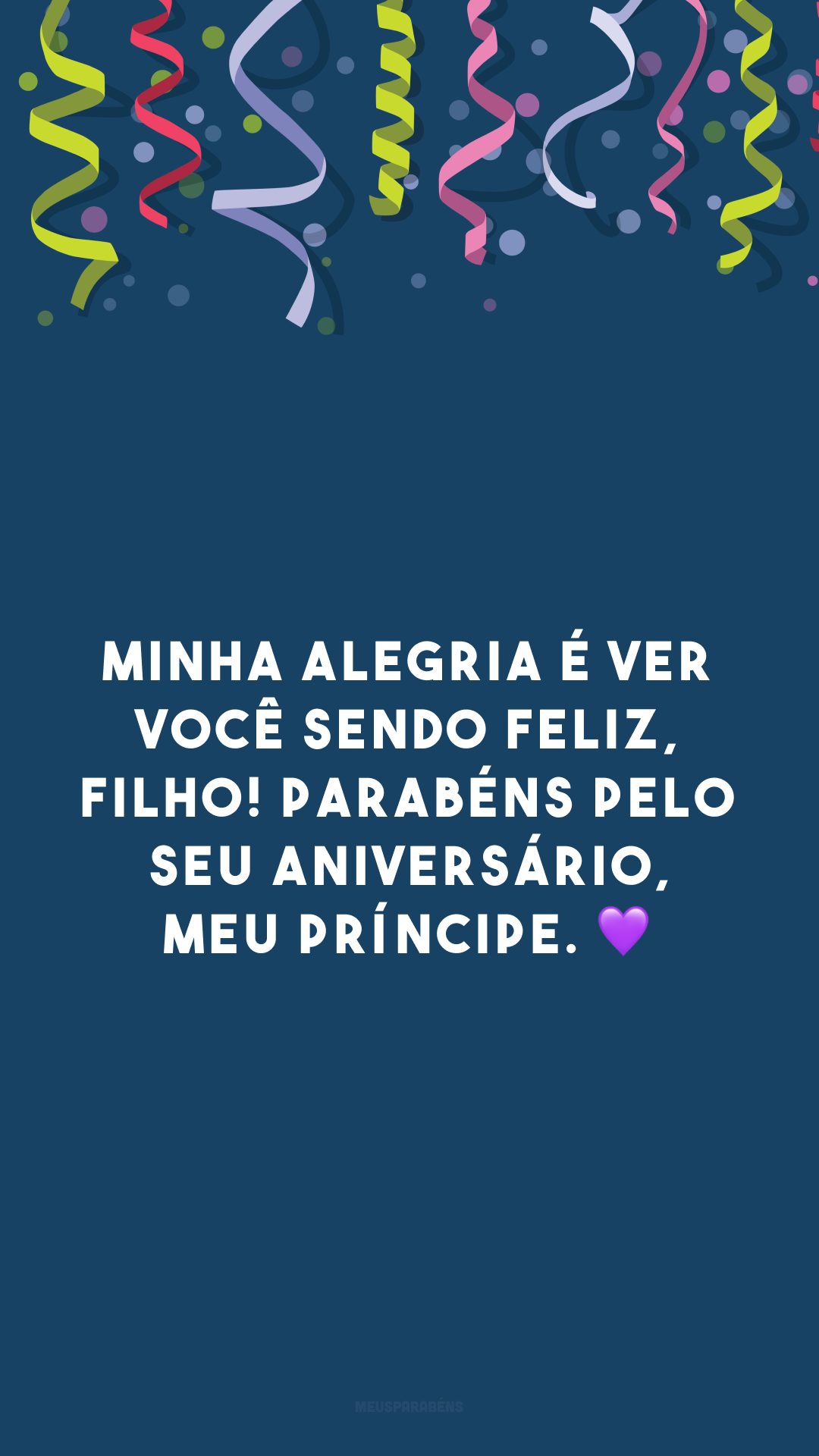 Minha alegria é ver você sendo feliz, filho! Parabéns pelo seu aniversário, meu príncipe. 💜