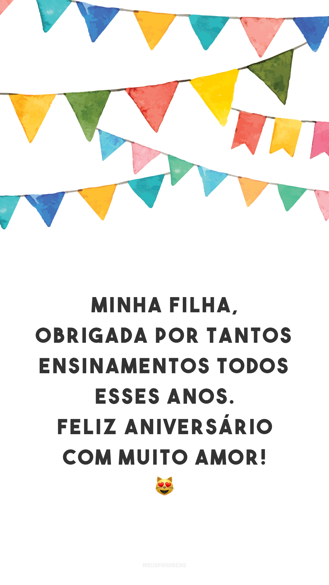 Minha filha, obrigada por tantos ensinamentos todos esses anos. Feliz aniversário com muito amor! 😻