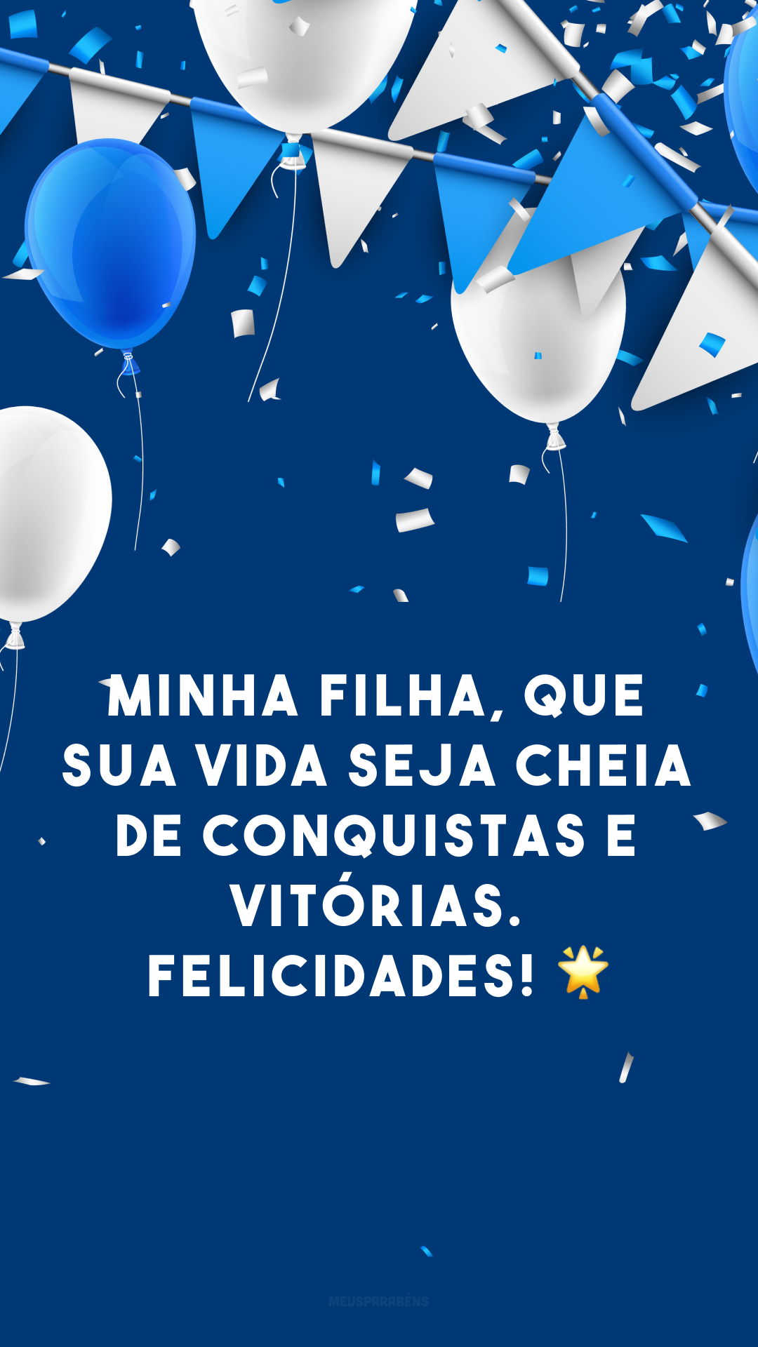 Minha filha, que sua vida seja cheia de conquistas e vitórias. Felicidades! 🌟