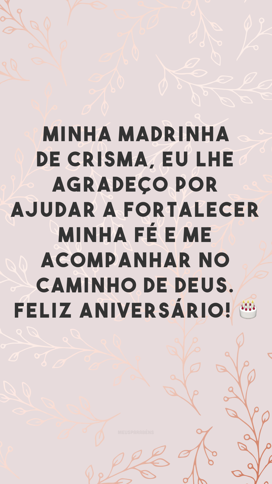 Minha madrinha de crisma, eu lhe agradeço por ajudar a fortalecer minha fé e me acompanhar no caminho de Deus. Feliz aniversário! 🎂